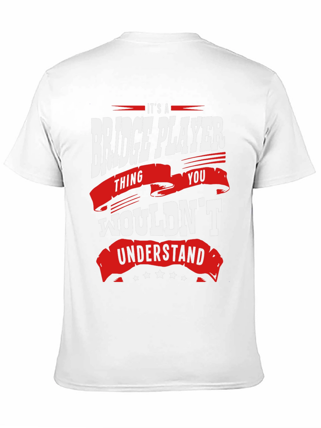 Bridge Player T-Shirt: Its a Thing You Wouldnt Understand