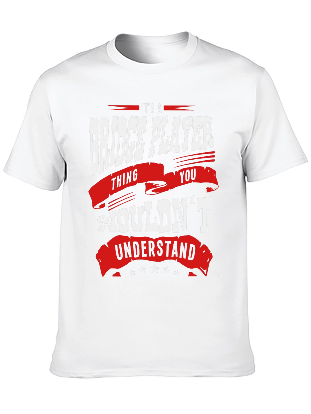 Bridge Player T-Shirt: Its a Thing You Wouldnt Understand