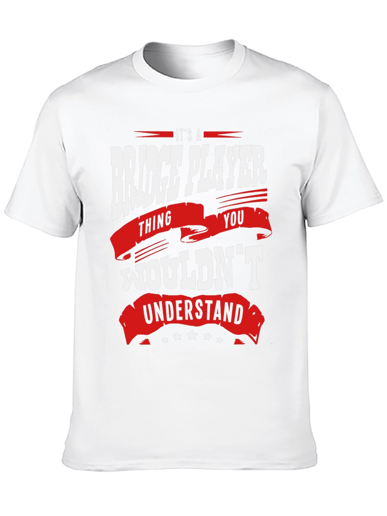 Bridge Player T-Shirt: Its a Thing You Wouldnt Understand