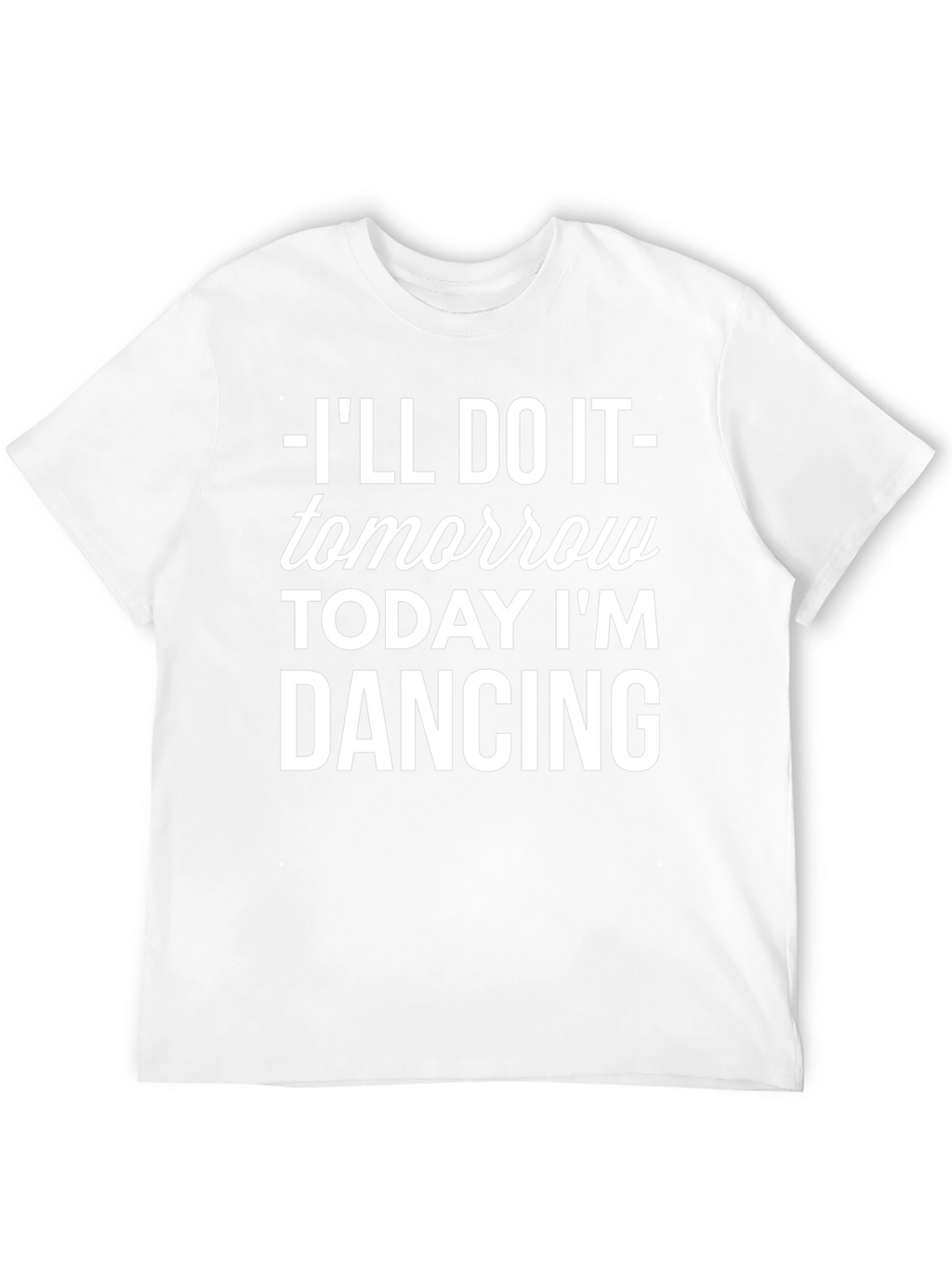 Ill Do It Tomorrow T-Shirt Funny Dancing Tee