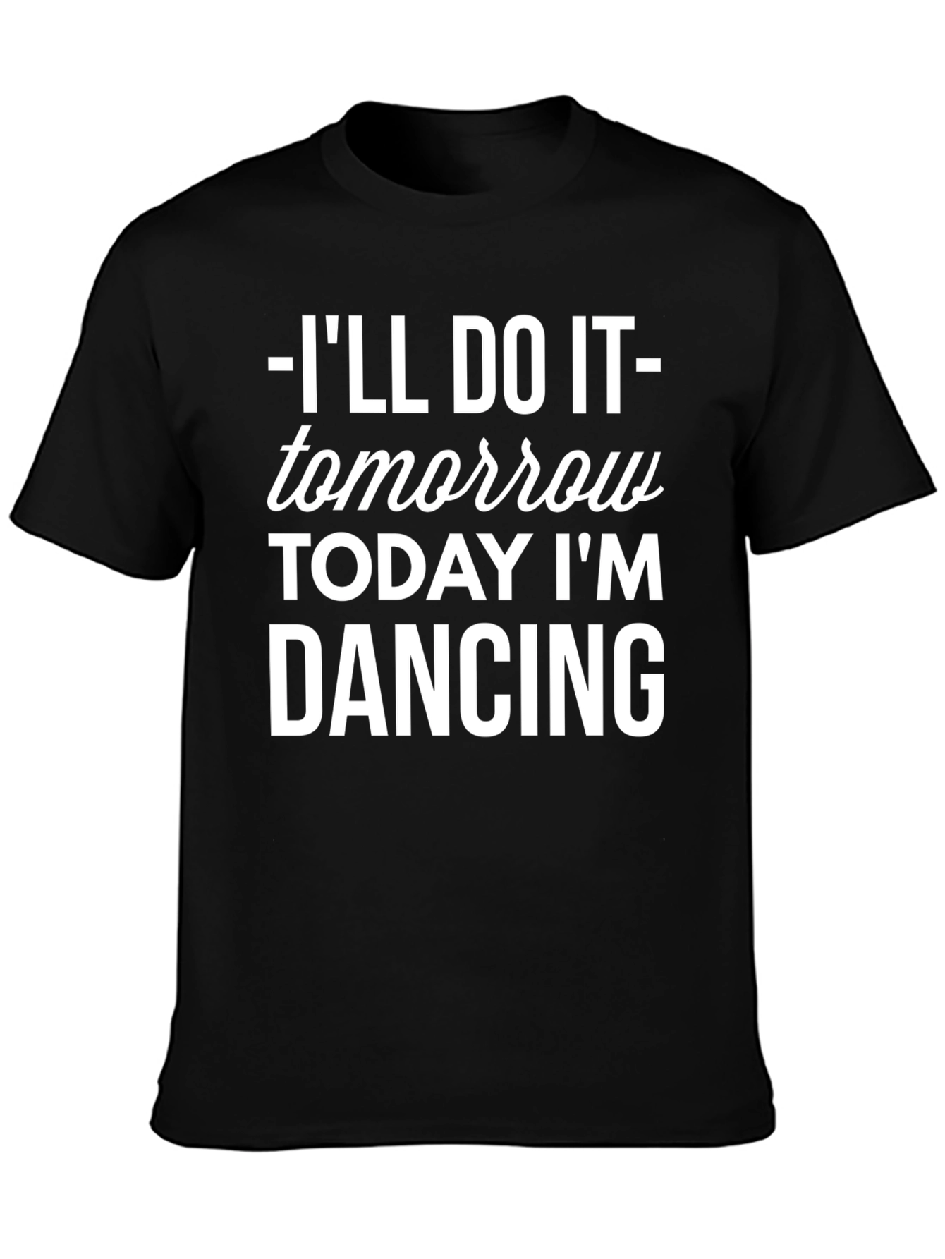 Ill Do It Tomorrow T-Shirt Funny Dancing Tee