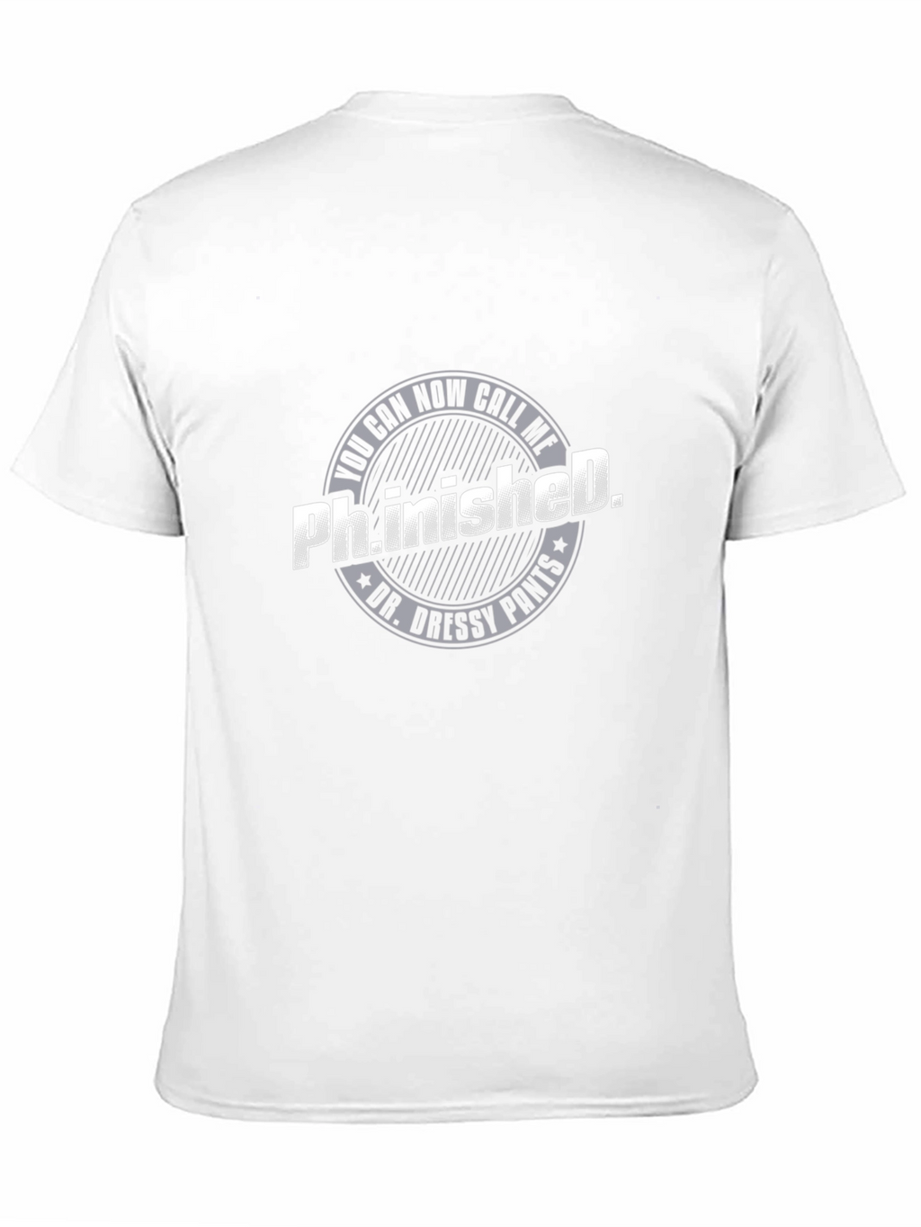 Ph.inished. Funny T-Shirt - Dr. Dressy Pants