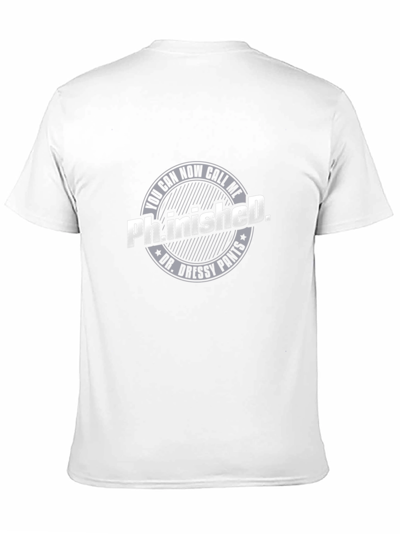 Ph.inished. Funny T-Shirt - Dr. Dressy Pants