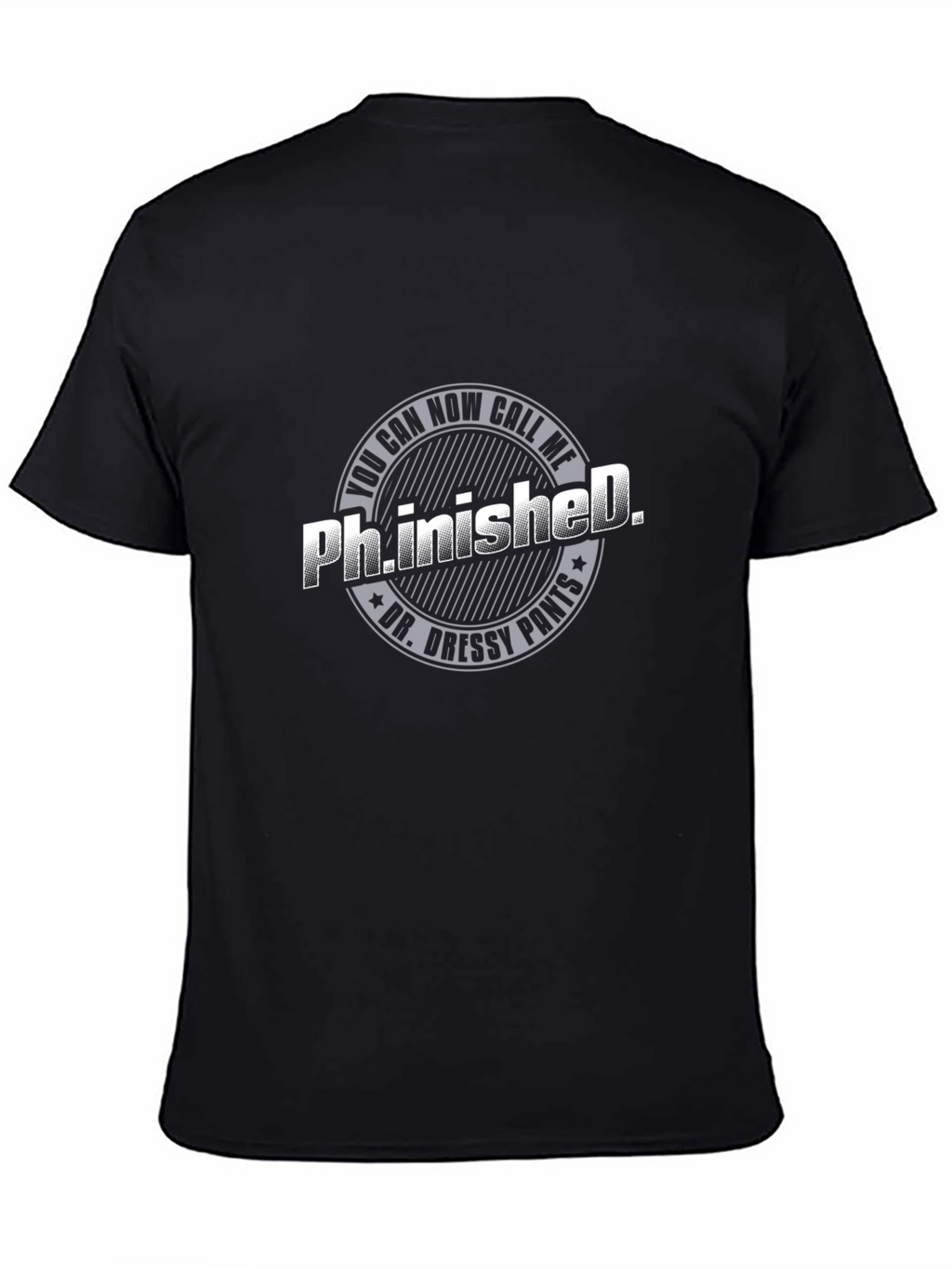 Ph.inished. Funny T-Shirt - Dr. Dressy Pants