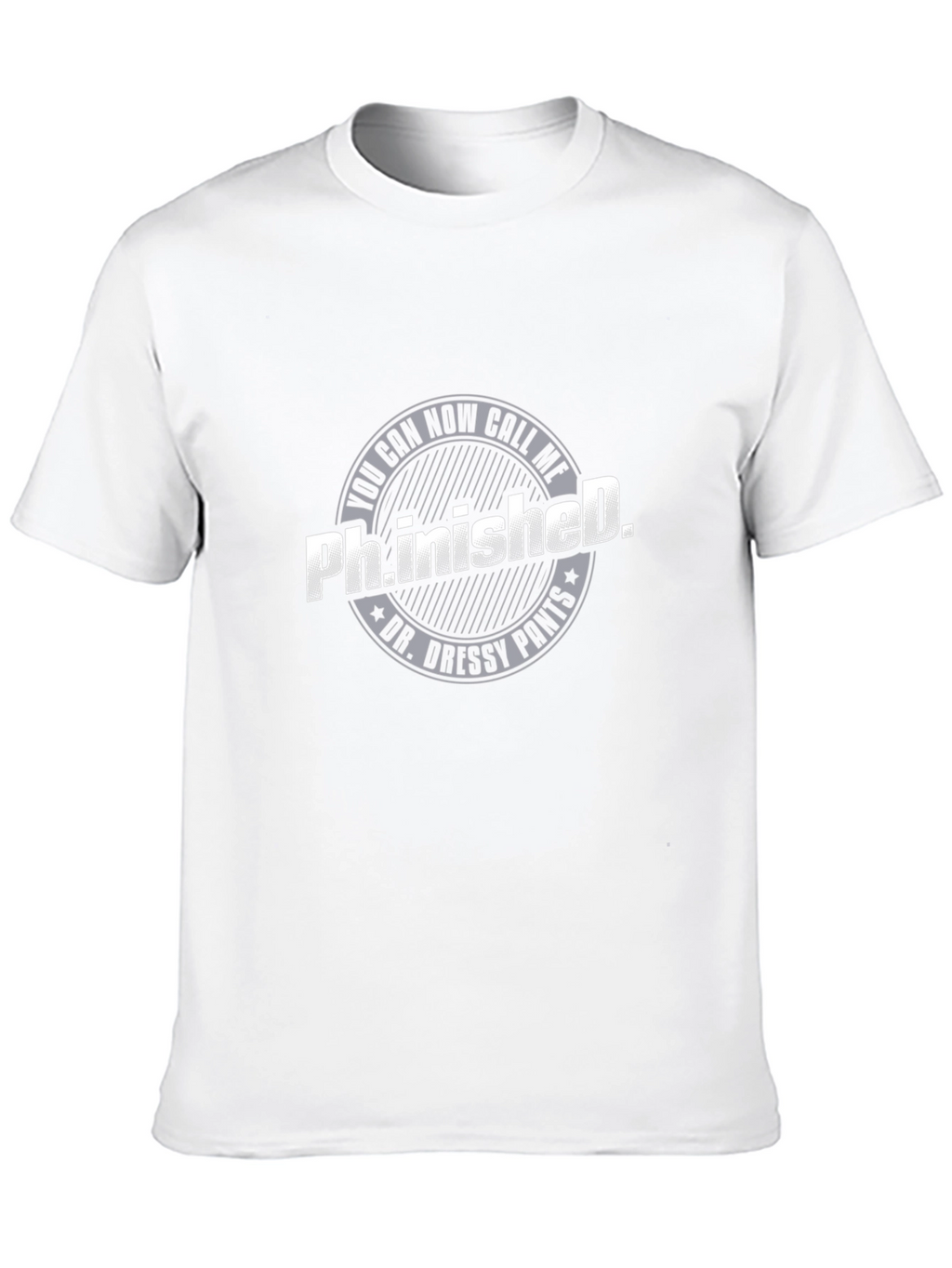 Ph.inished. Funny T-Shirt - Dr. Dressy Pants