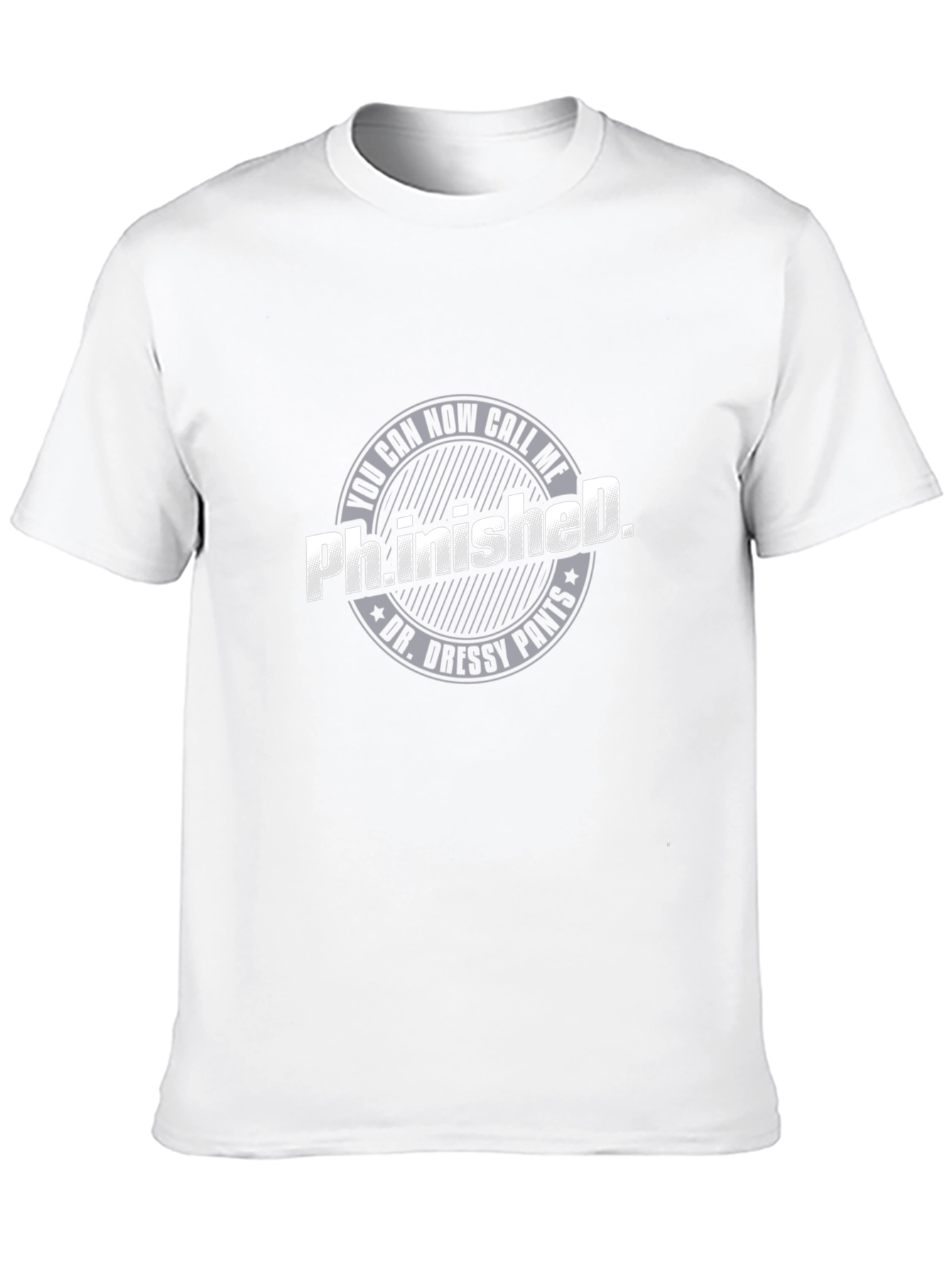 Ph.inished. Funny T-Shirt - Dr. Dressy Pants