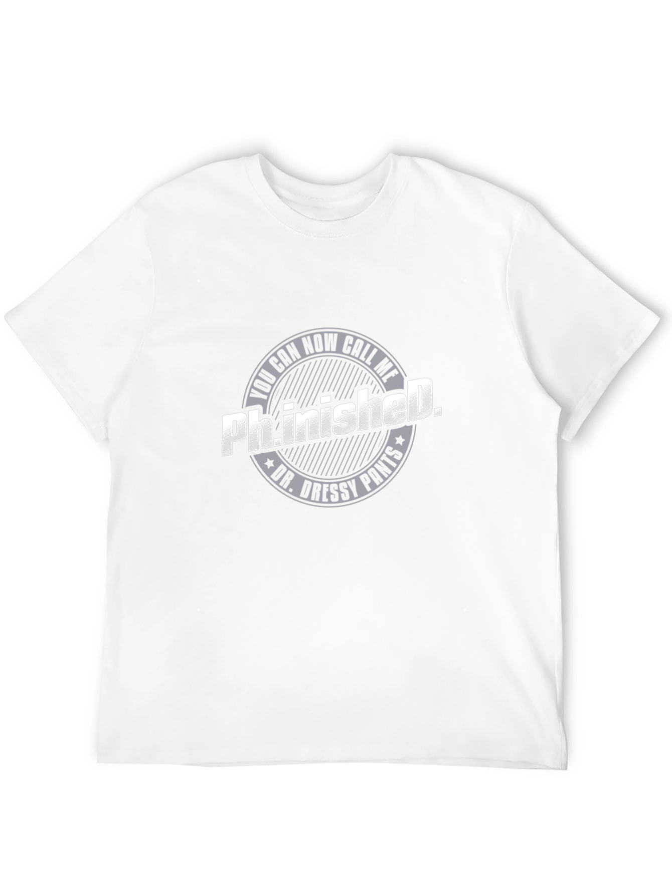 Ph.inished. Funny T-Shirt - Dr. Dressy Pants