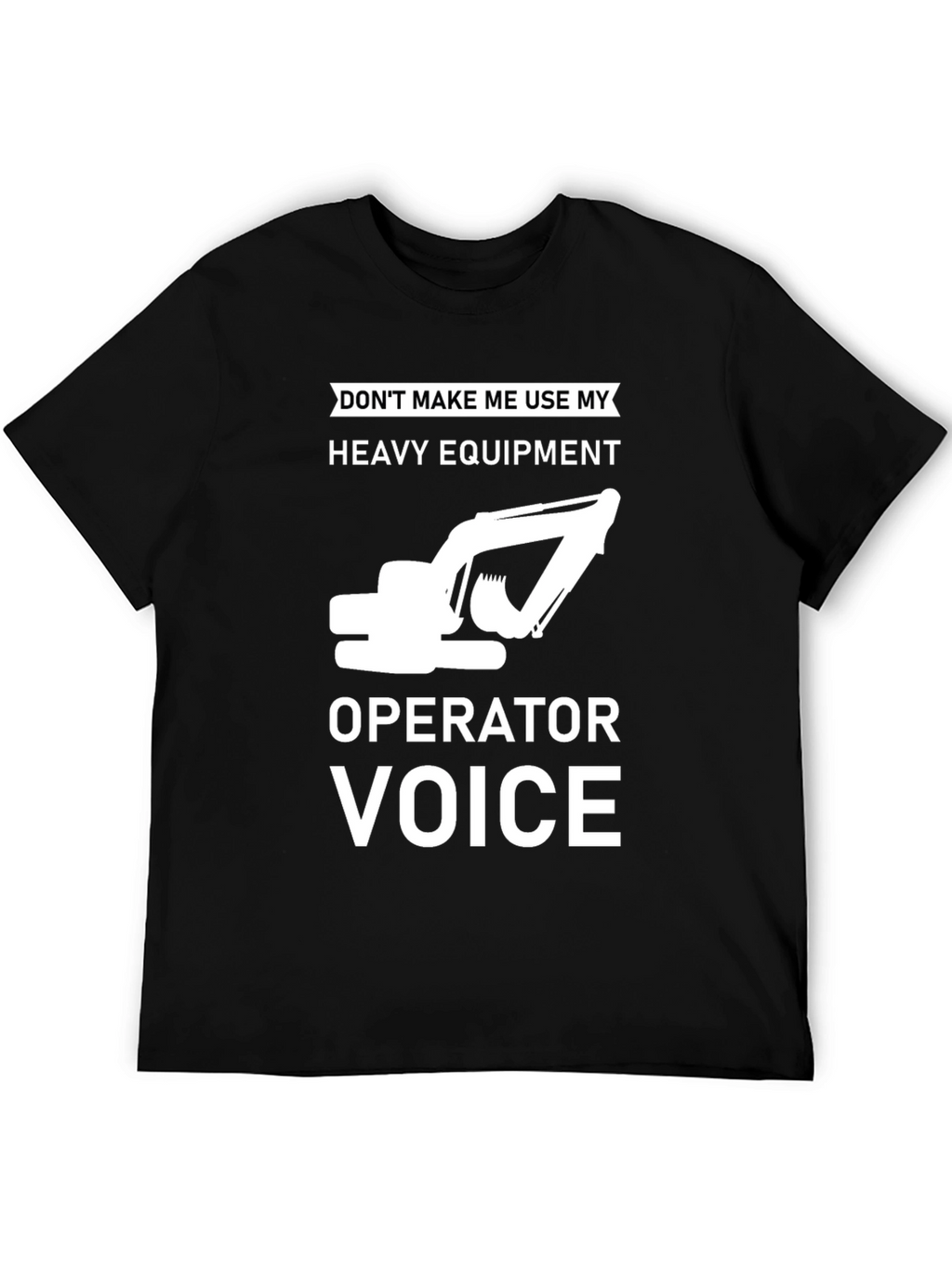 Heavy Equipment Operator T-Shirt - Funny Construction Tee