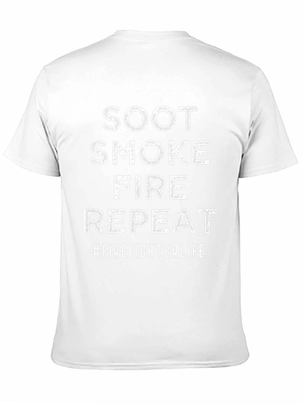 Firefighter Life T-Shirt - Soot Smoke Fire Repeat
