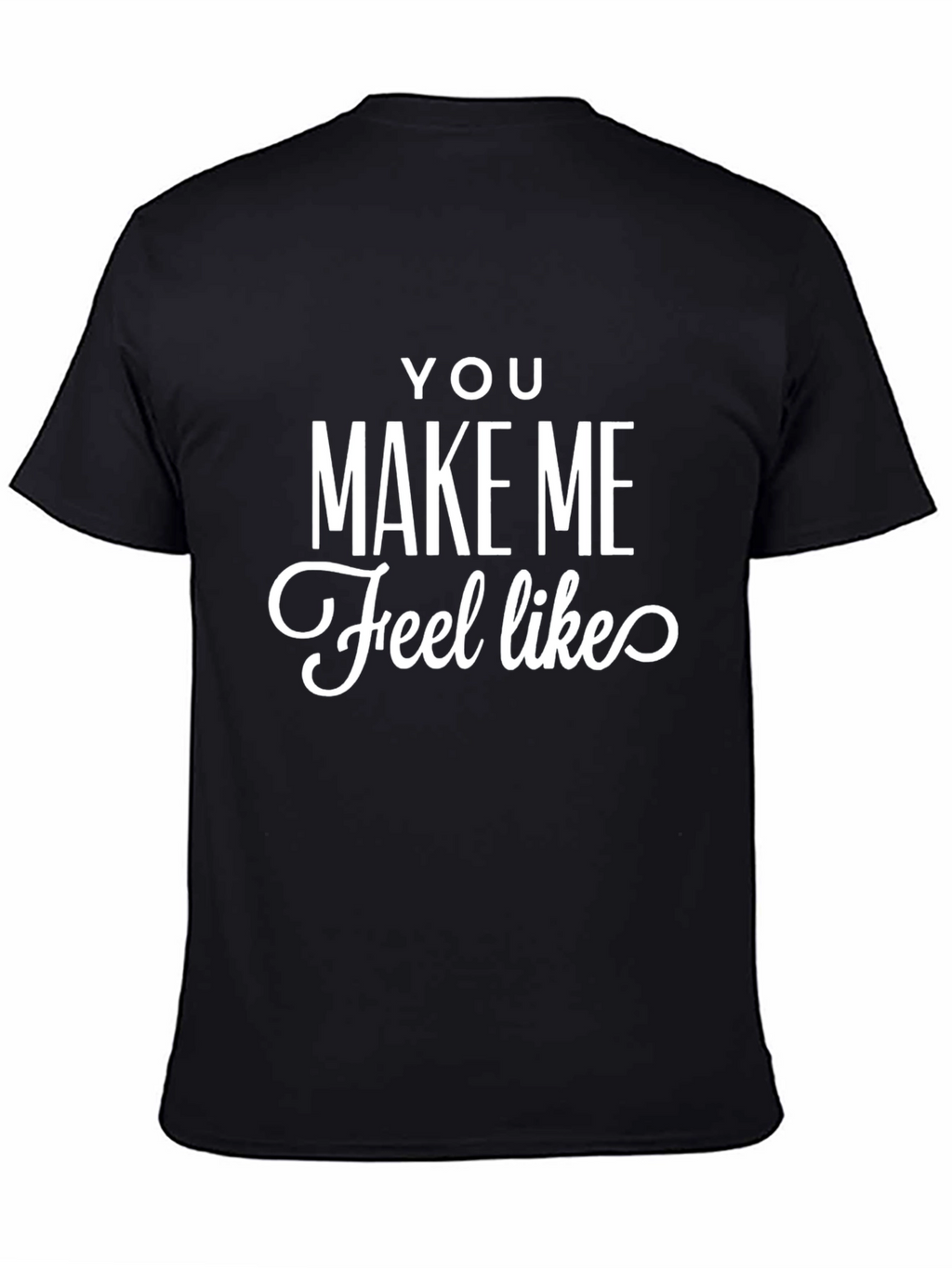 You Make Me Feel Like Graphic Tee - Black