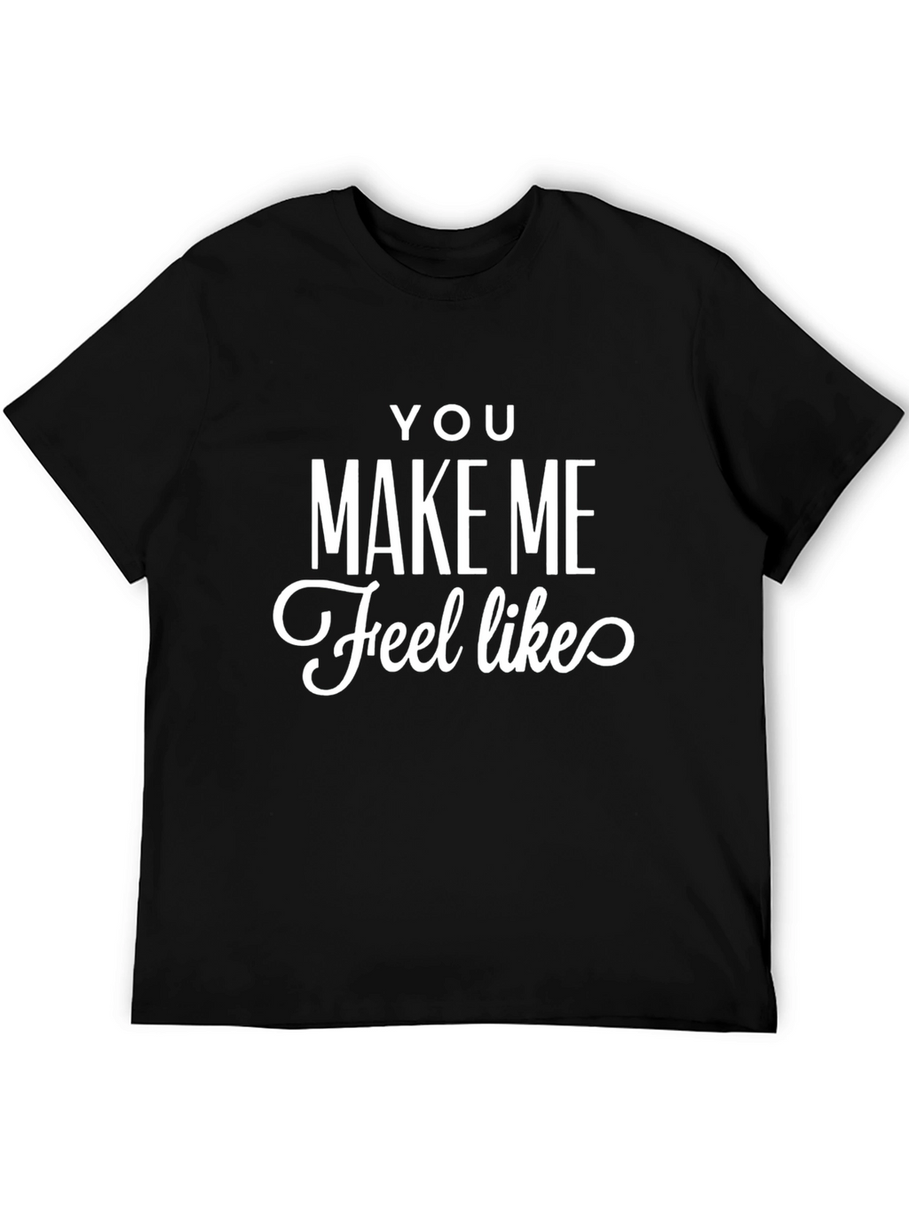 You Make Me Feel Like Graphic Tee - Black