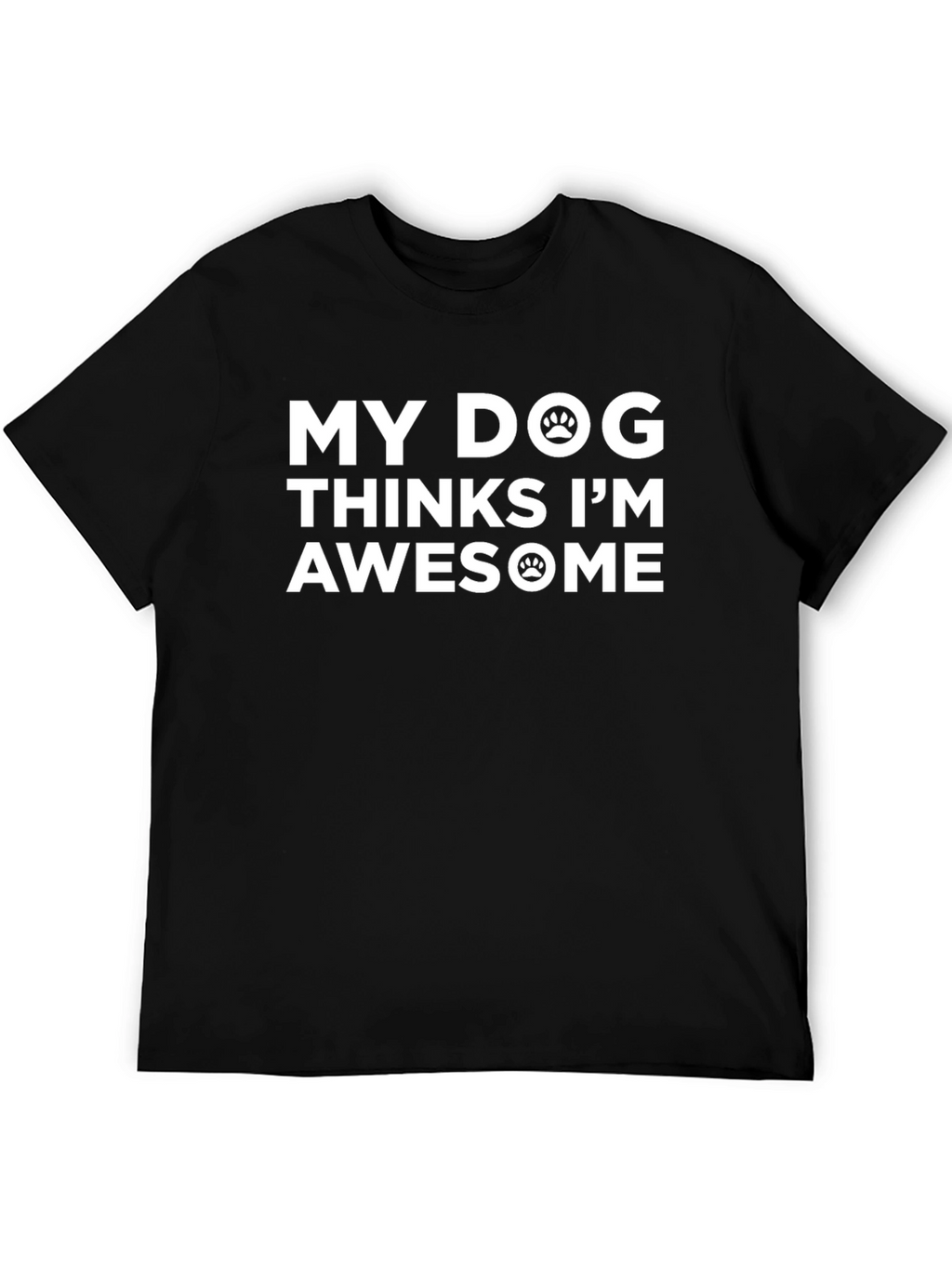 My Dog Thinks Im Awesome Black T-Shirt