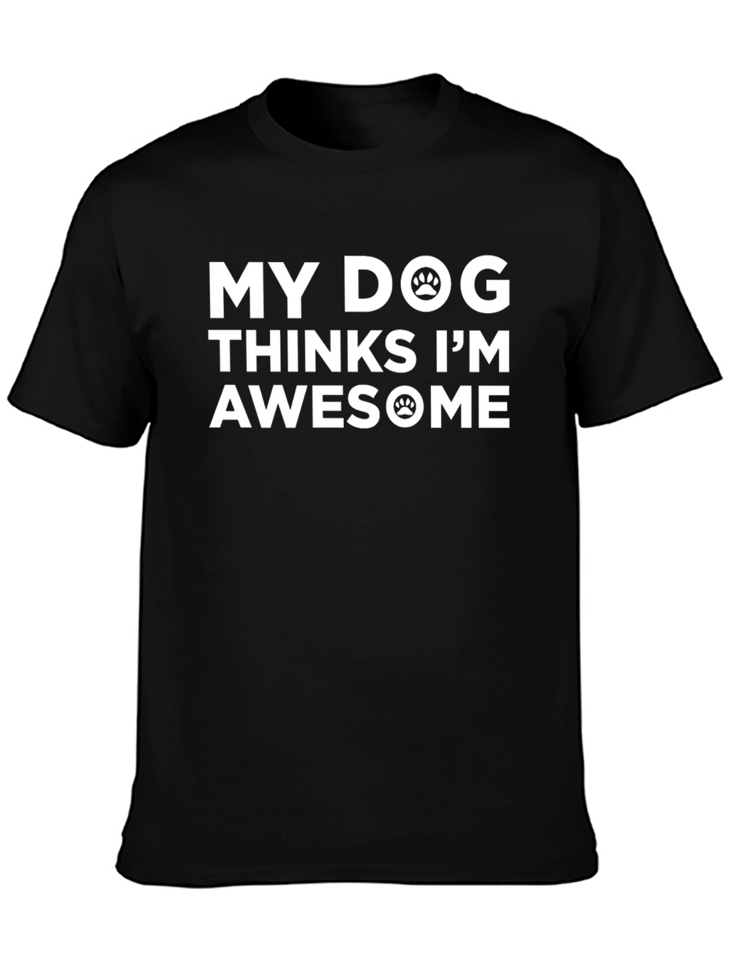 My Dog Thinks Im Awesome Black T-Shirt