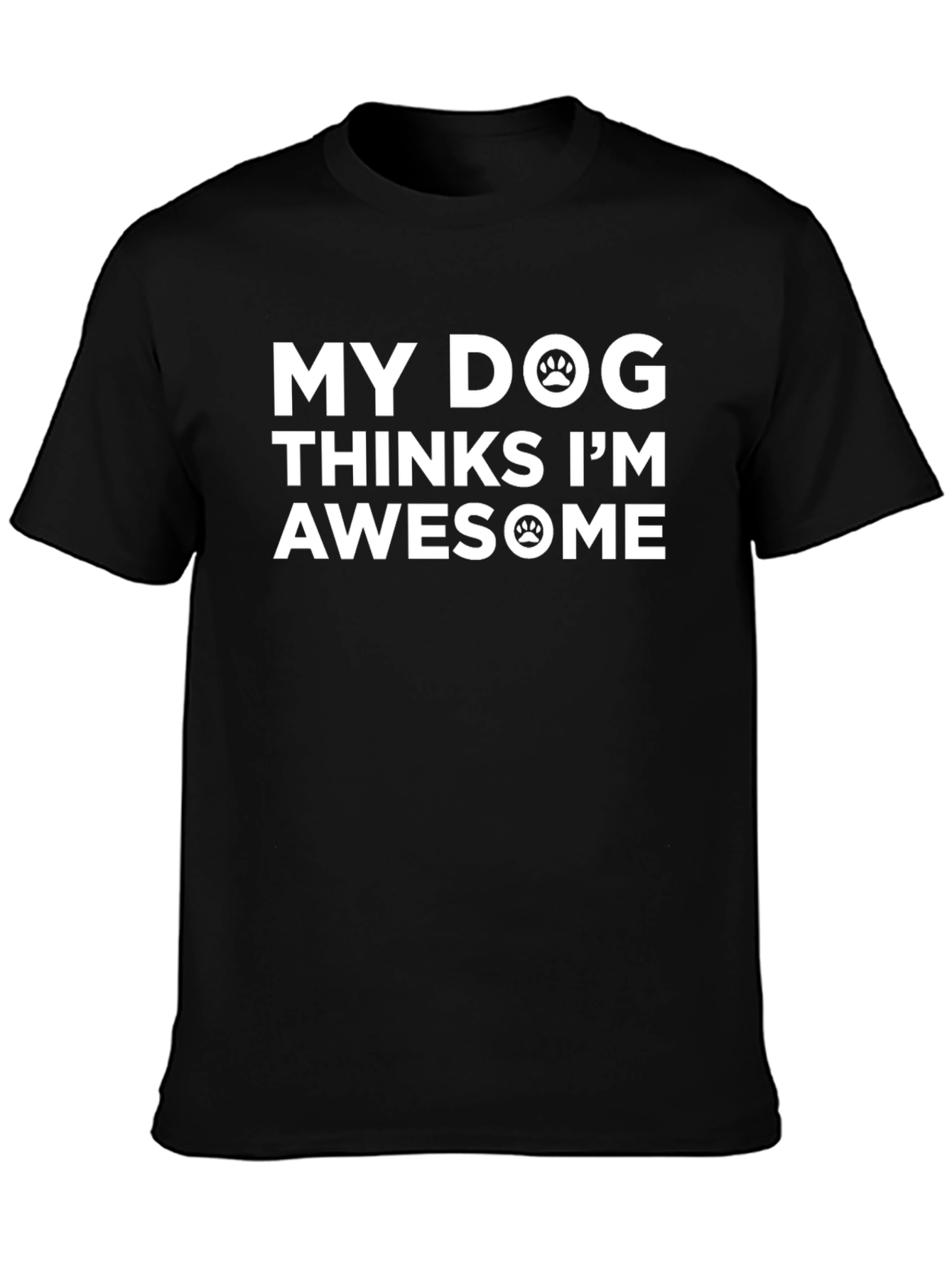 My Dog Thinks Im Awesome Black T-Shirt