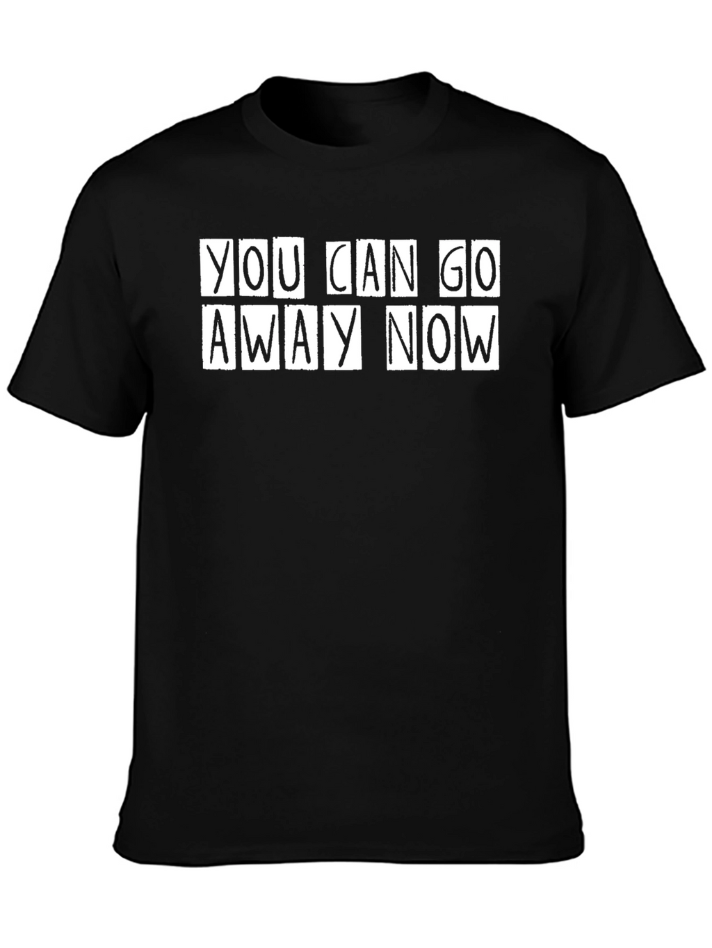 You Can Go Away Now Graphic Tee