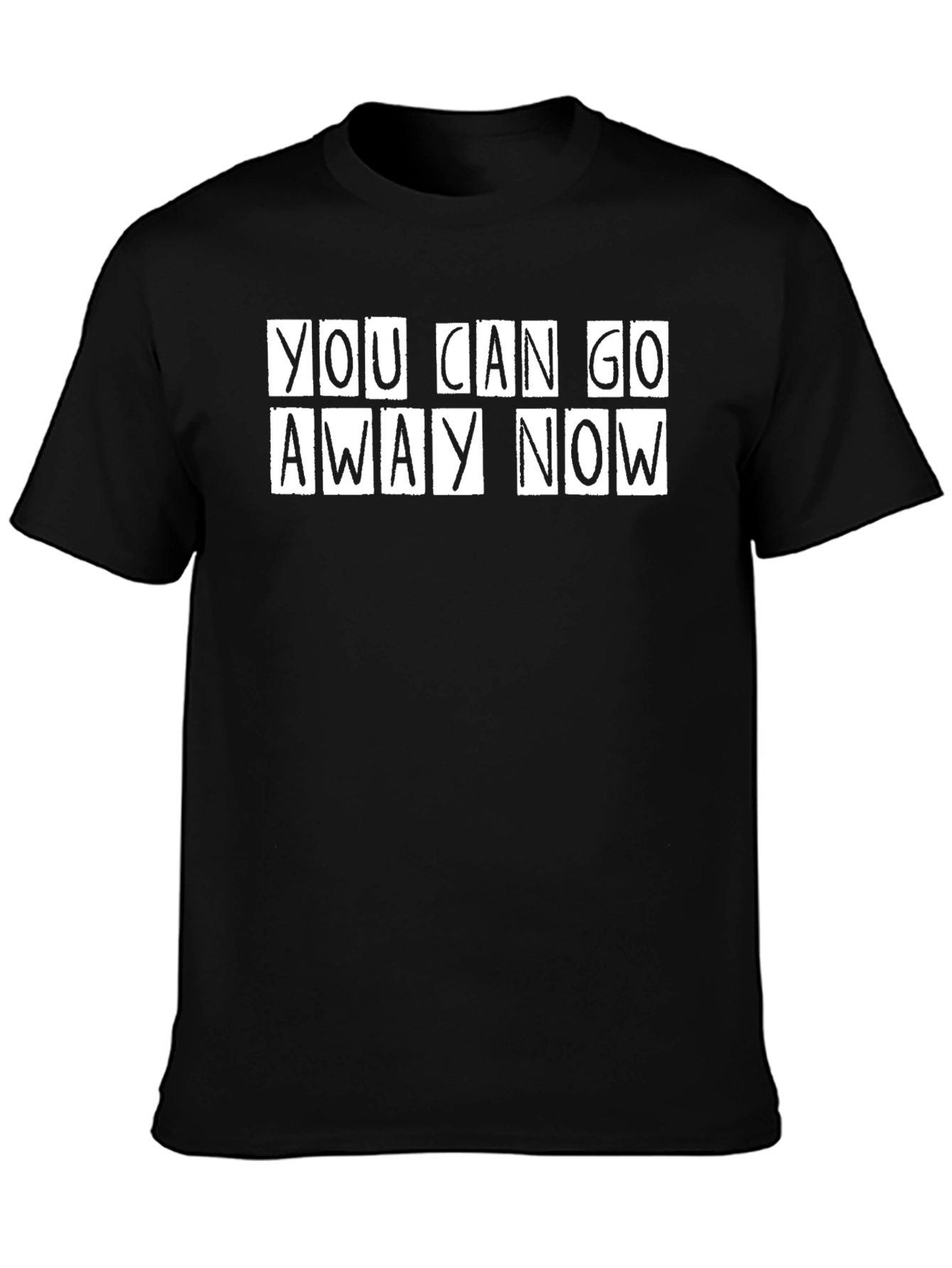 You Can Go Away Now Graphic Tee