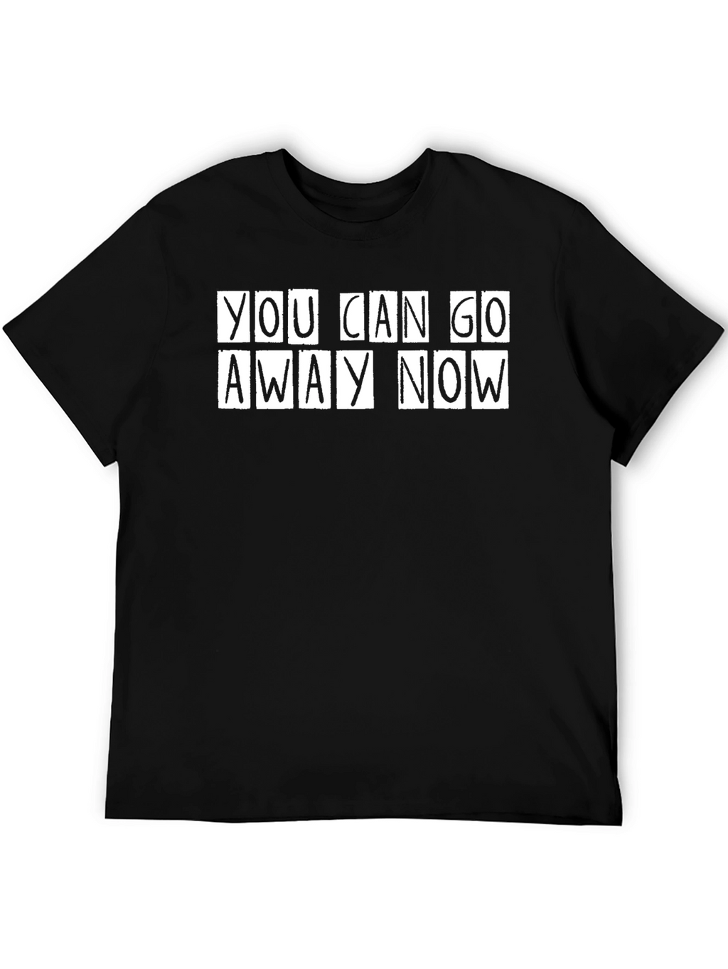 You Can Go Away Now Graphic Tee
