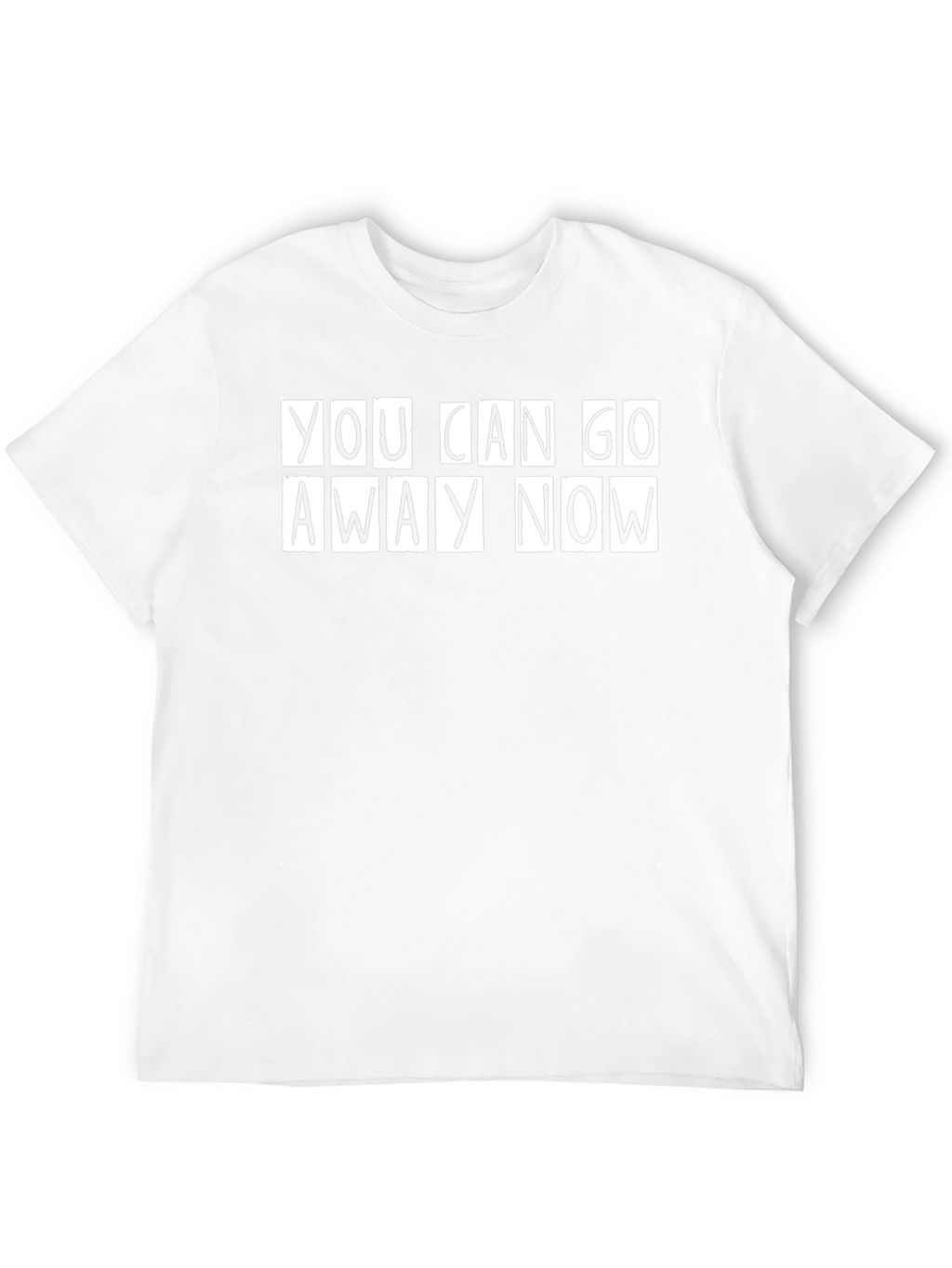 You Can Go Away Now Graphic Tee
