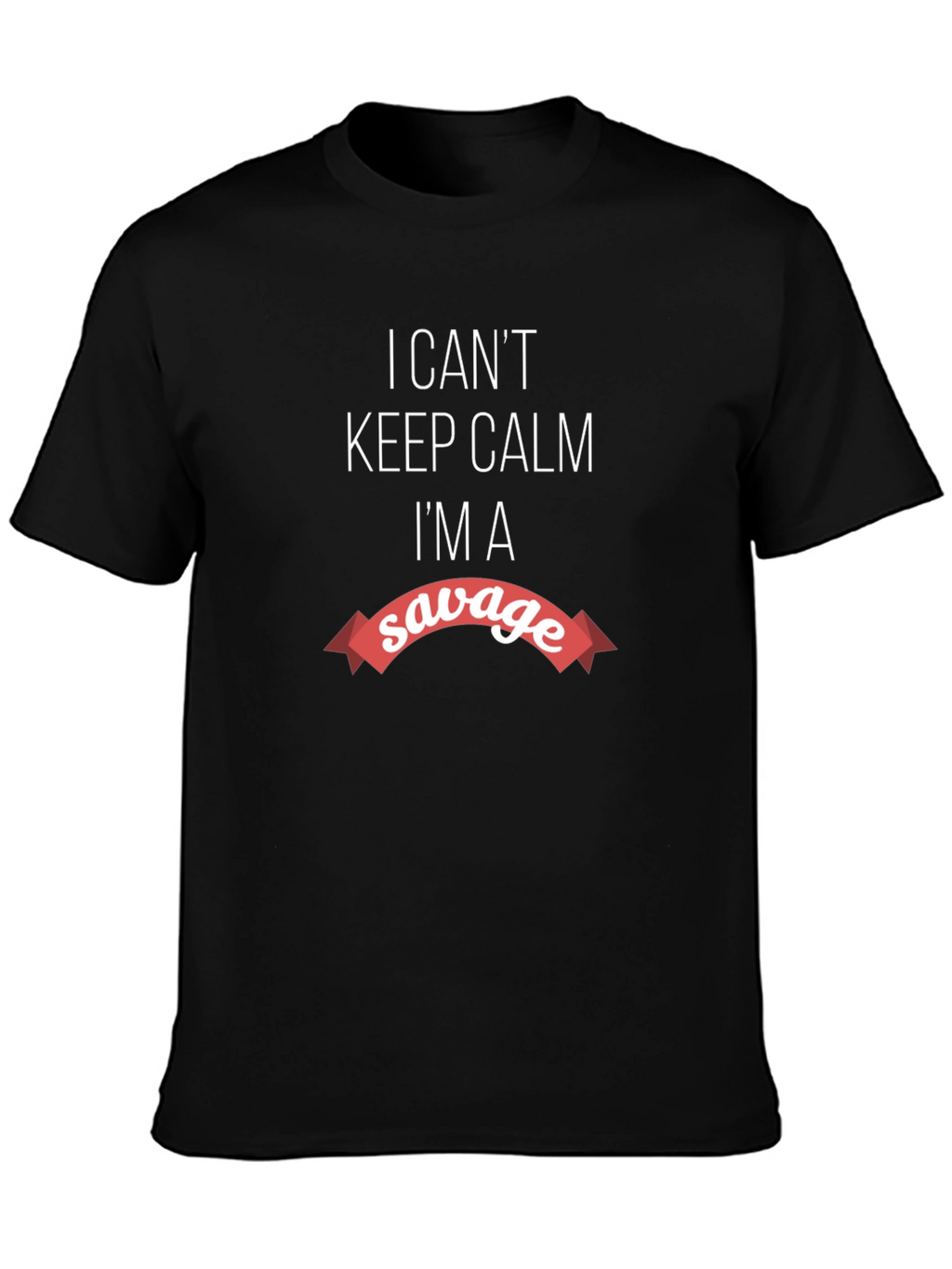 Savage Graphic Tee - I Cant Keep Calm