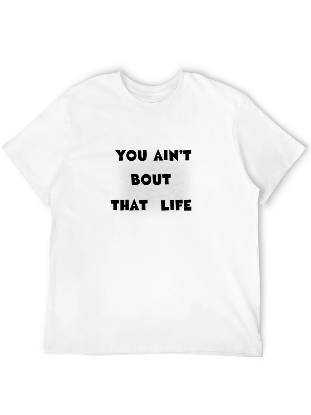 You Aint About That Life Black T-Shirt