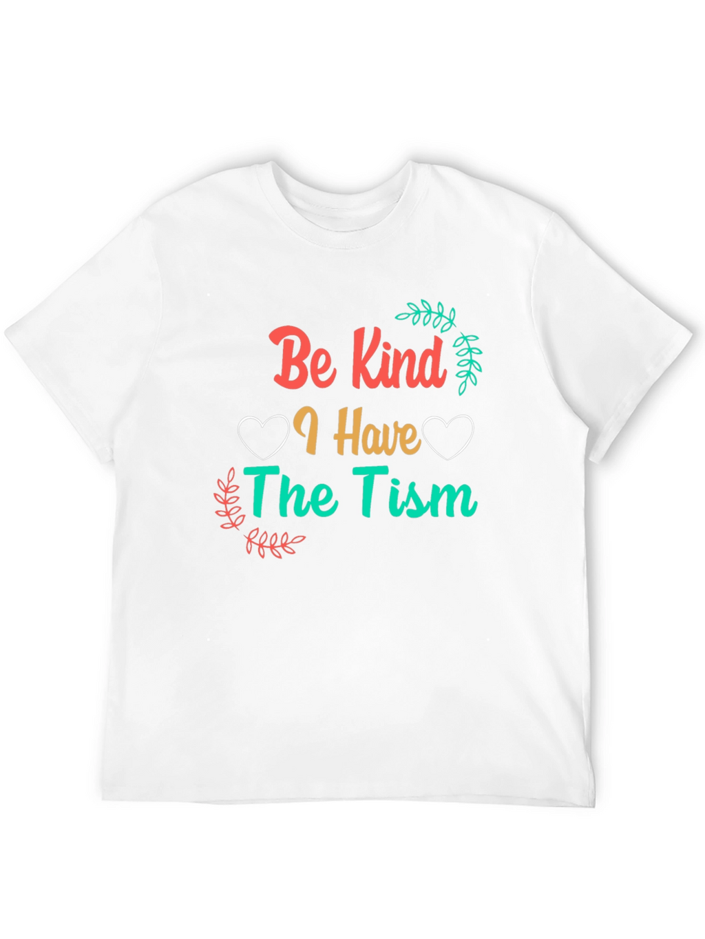 Be Kind I Have The Tism Awareness T-Shirt