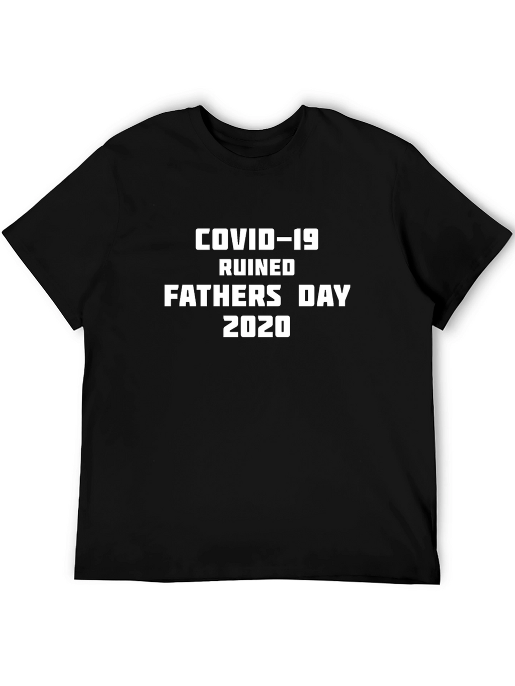 COVID-19 Ruined Fathers Day 2020 Novelty Tee