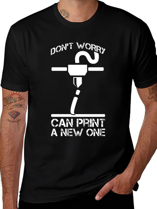 3D Printer Humor T-Shirt: Dont Worry Print a New One!