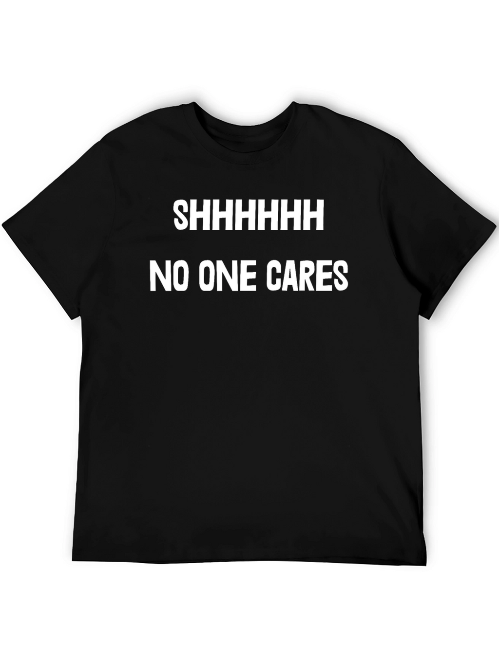 Shhhhhh No One Cares Funny Graphic Tee - Black
