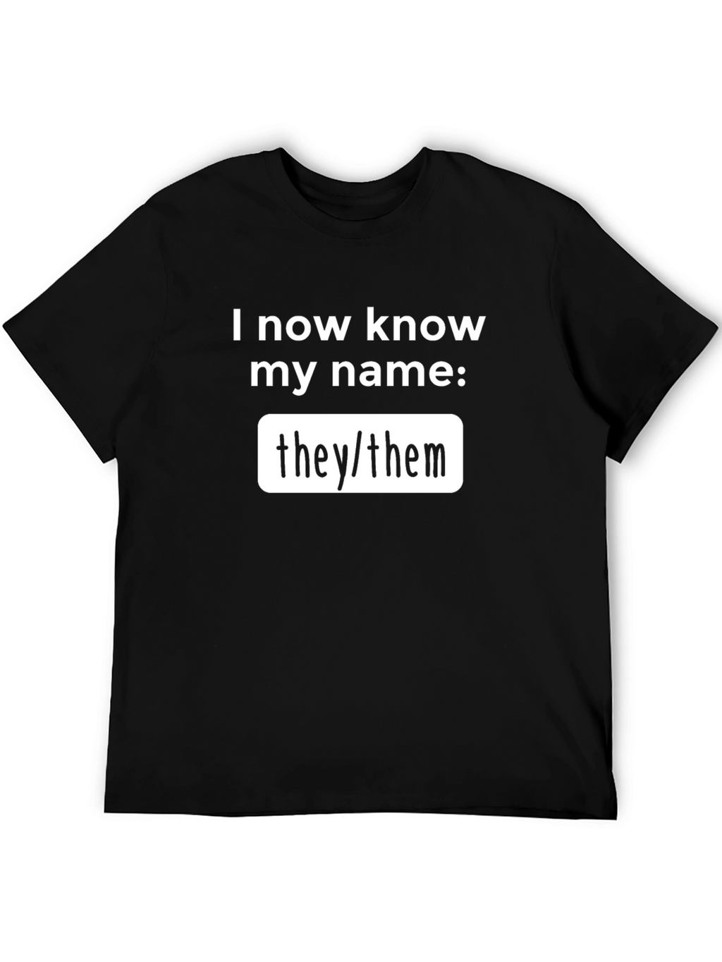 I Know My Name Pronoun T-Shirt - They/Them
