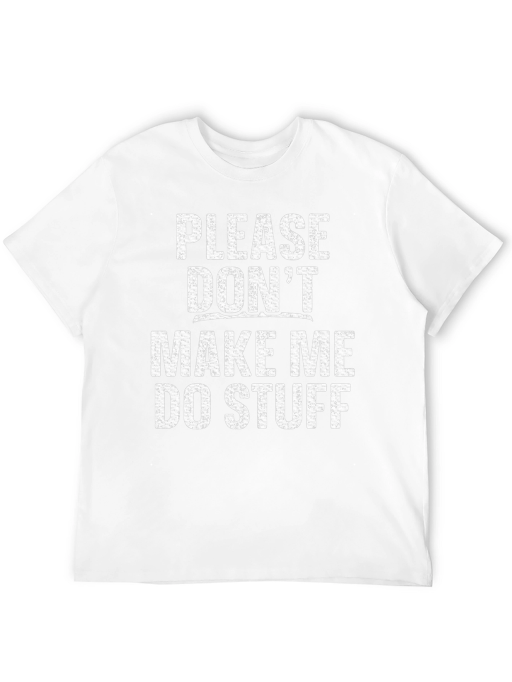 Funny Dont Make Me Do Stuff Graphic Tee