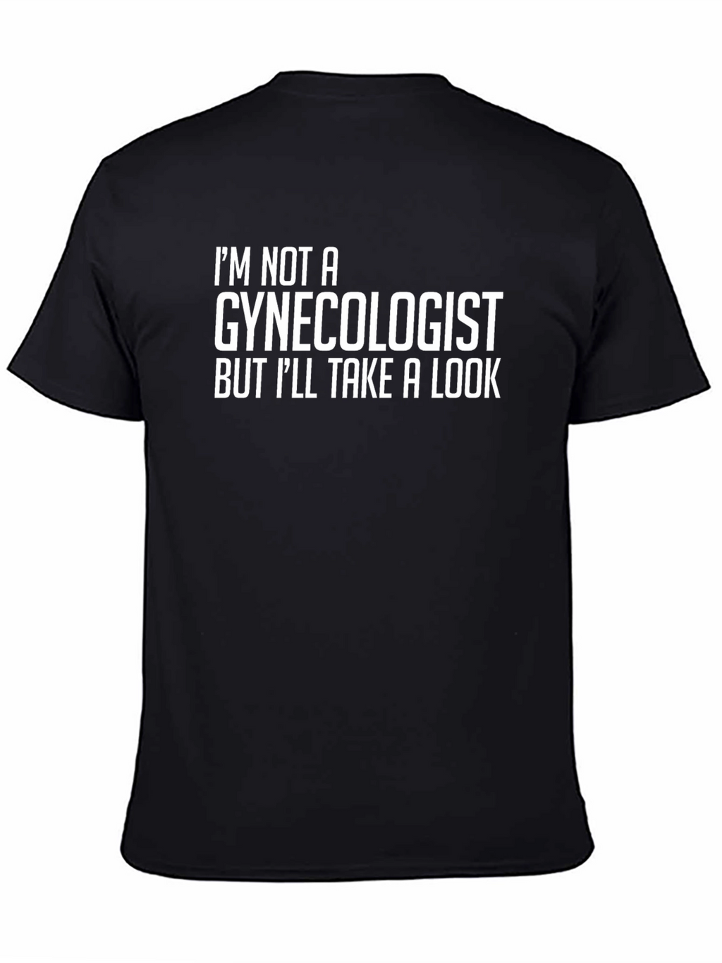 Im Not A Gynecologist T-Shirt - Funny Graphic Tee
