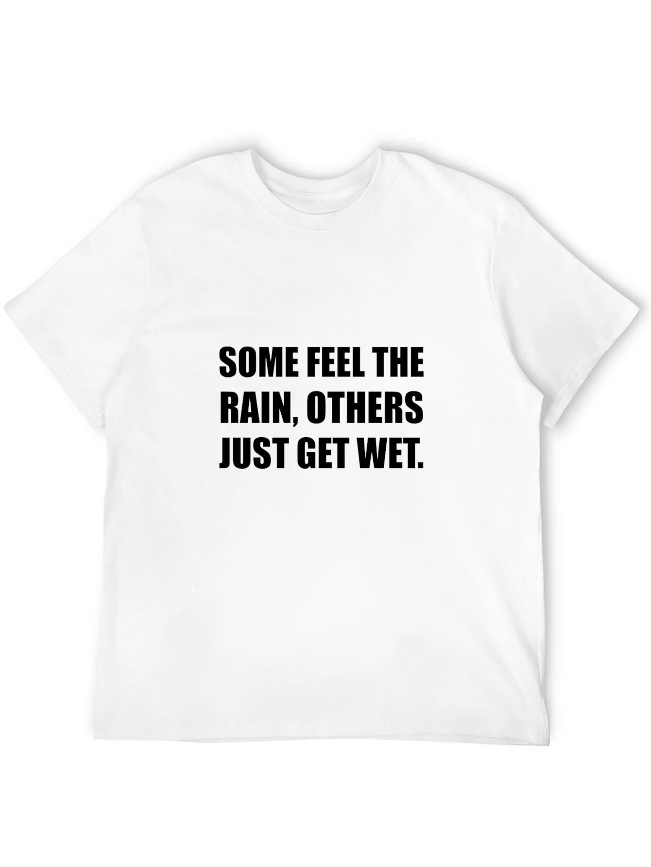 Inspirational T-Shirt - Some Feel the Rain