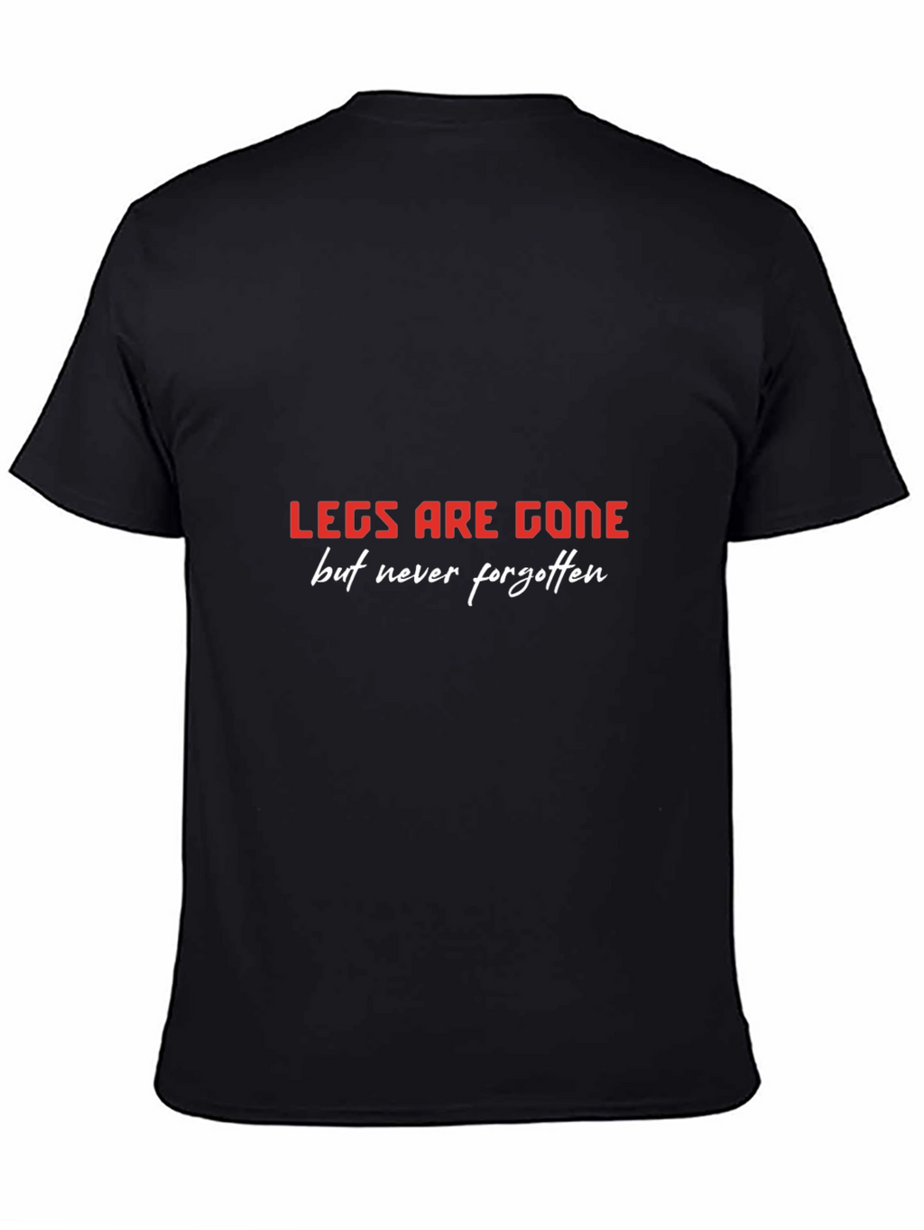 LEGS ARE GONE T-Shirt