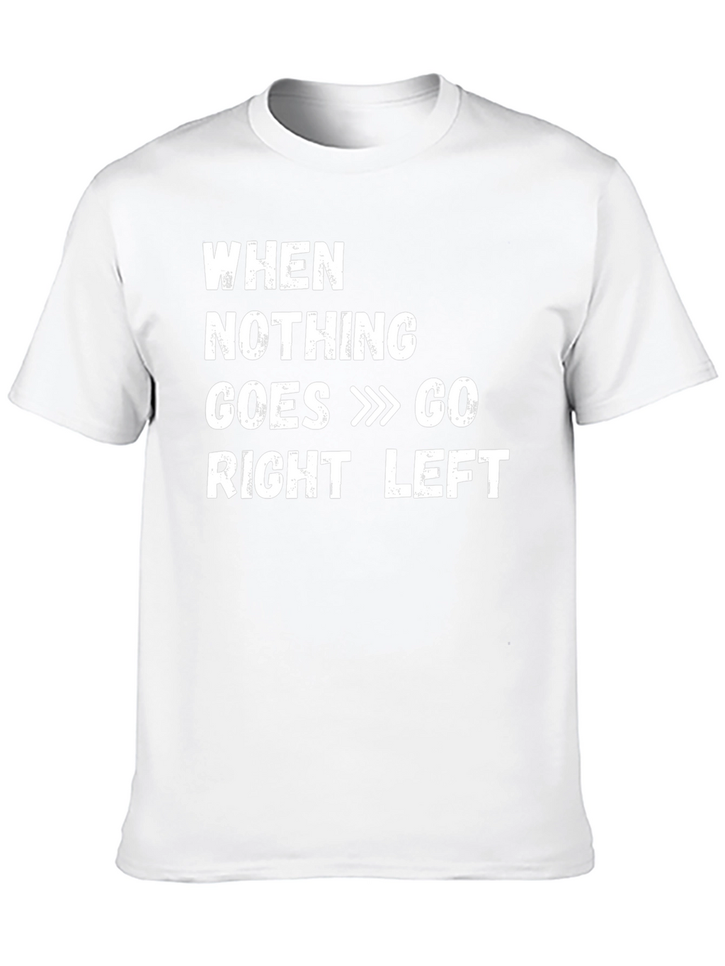 Funny When Nothing Goes Right Go Left T-Shirt