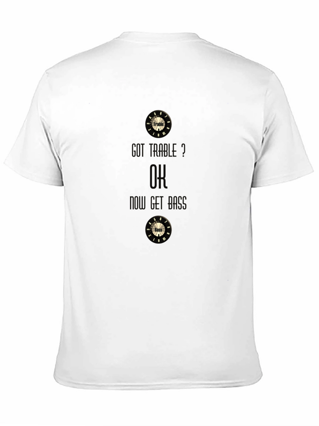 Got Treble? OK Get Bass Funny Music T-Shirt