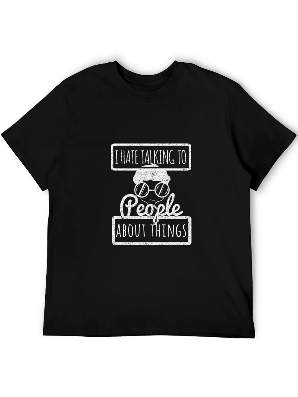I Hate Talking to People About Things T-Shirt