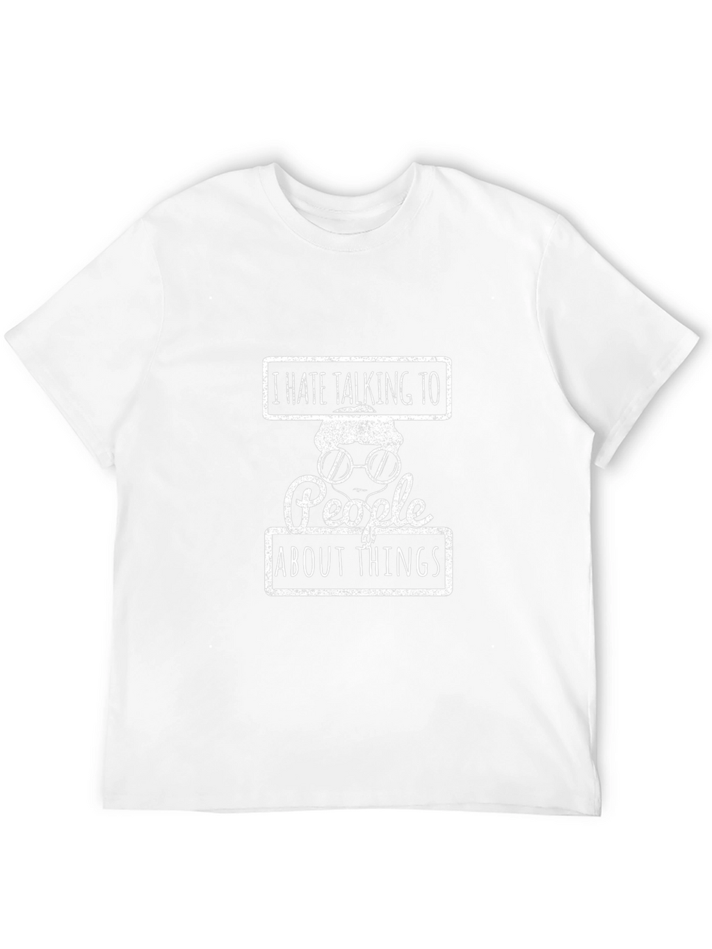 I Hate Talking to People About Things T-Shirt