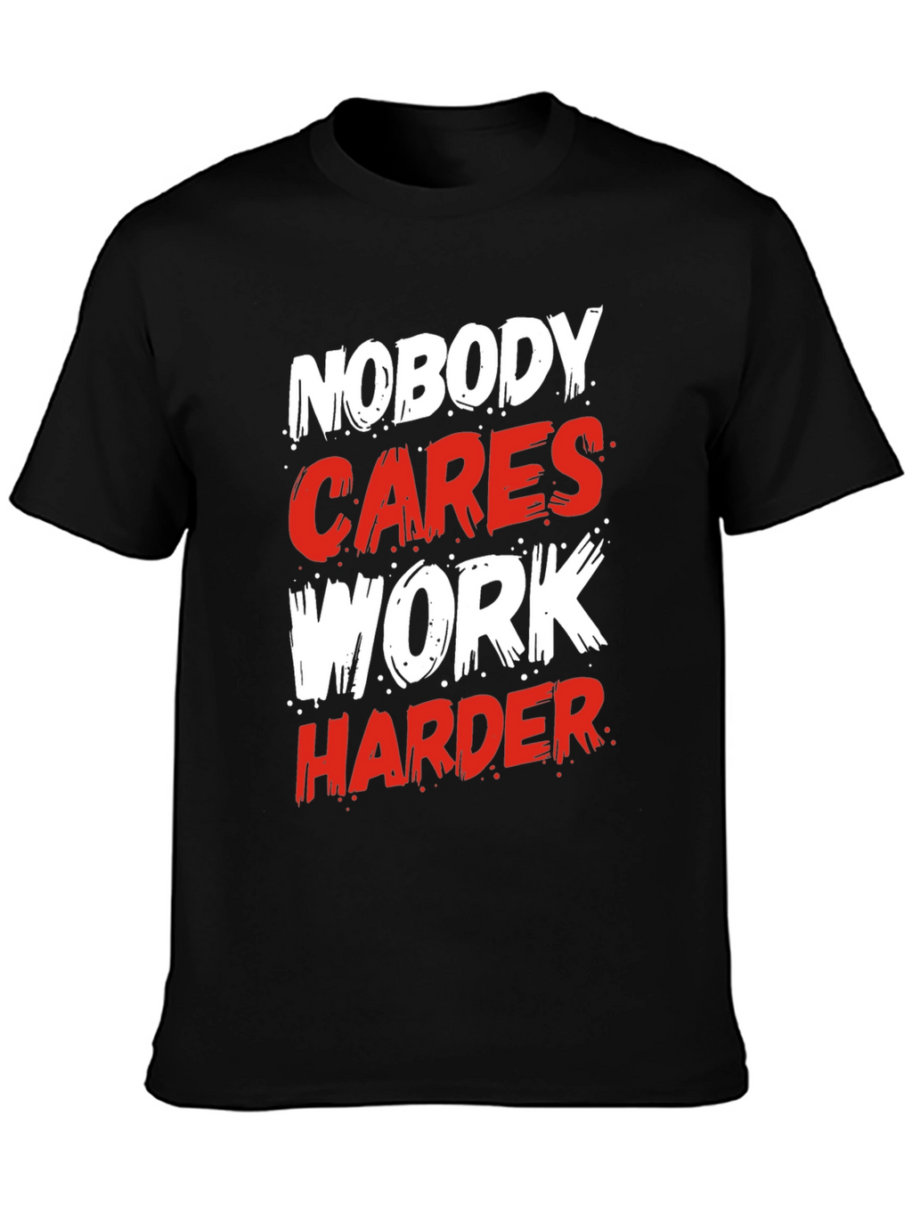 Motivational Nobody Cares Work Harder Graphic T-Shirt