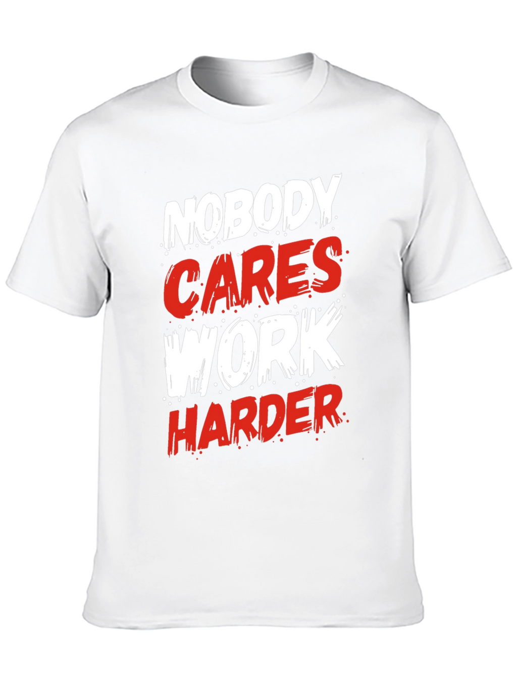 Motivational Nobody Cares Work Harder Graphic T-Shirt