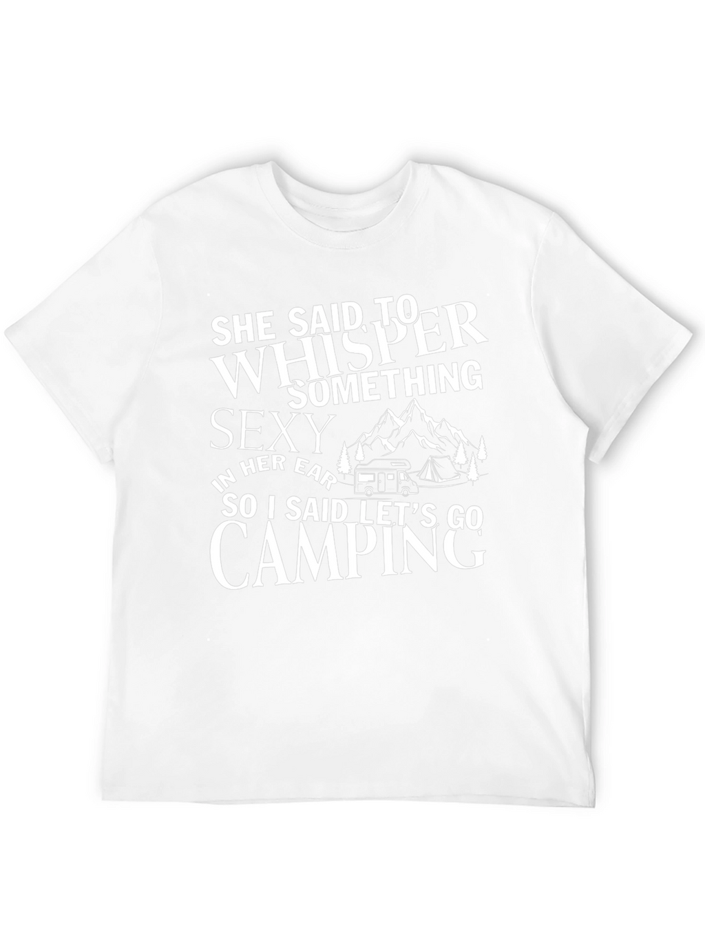 Camping Humor T-Shirt: She Said Whisper Something Sexy