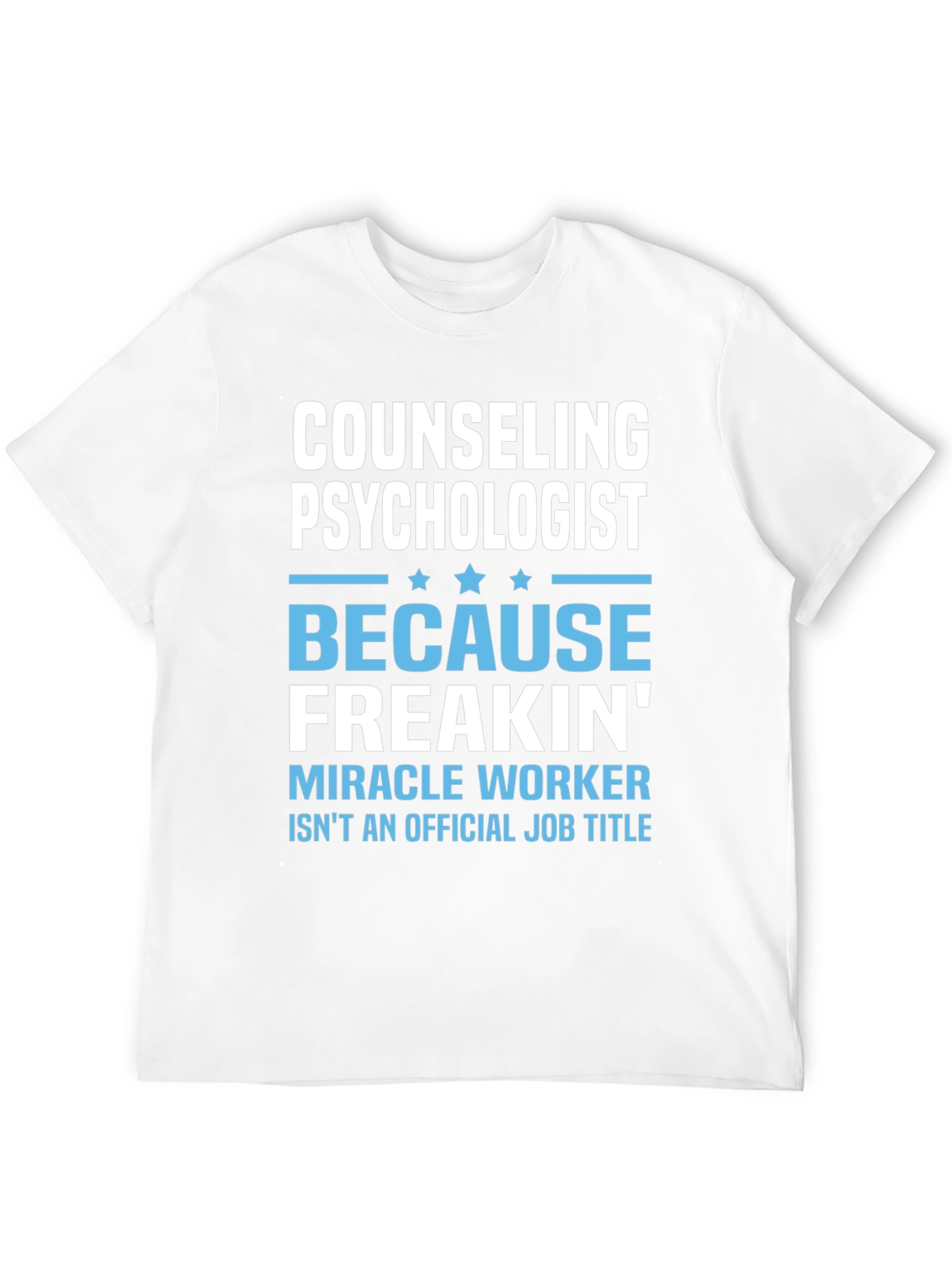 Counseling Psychologist Freakin Miracle Worker T-Shirt
