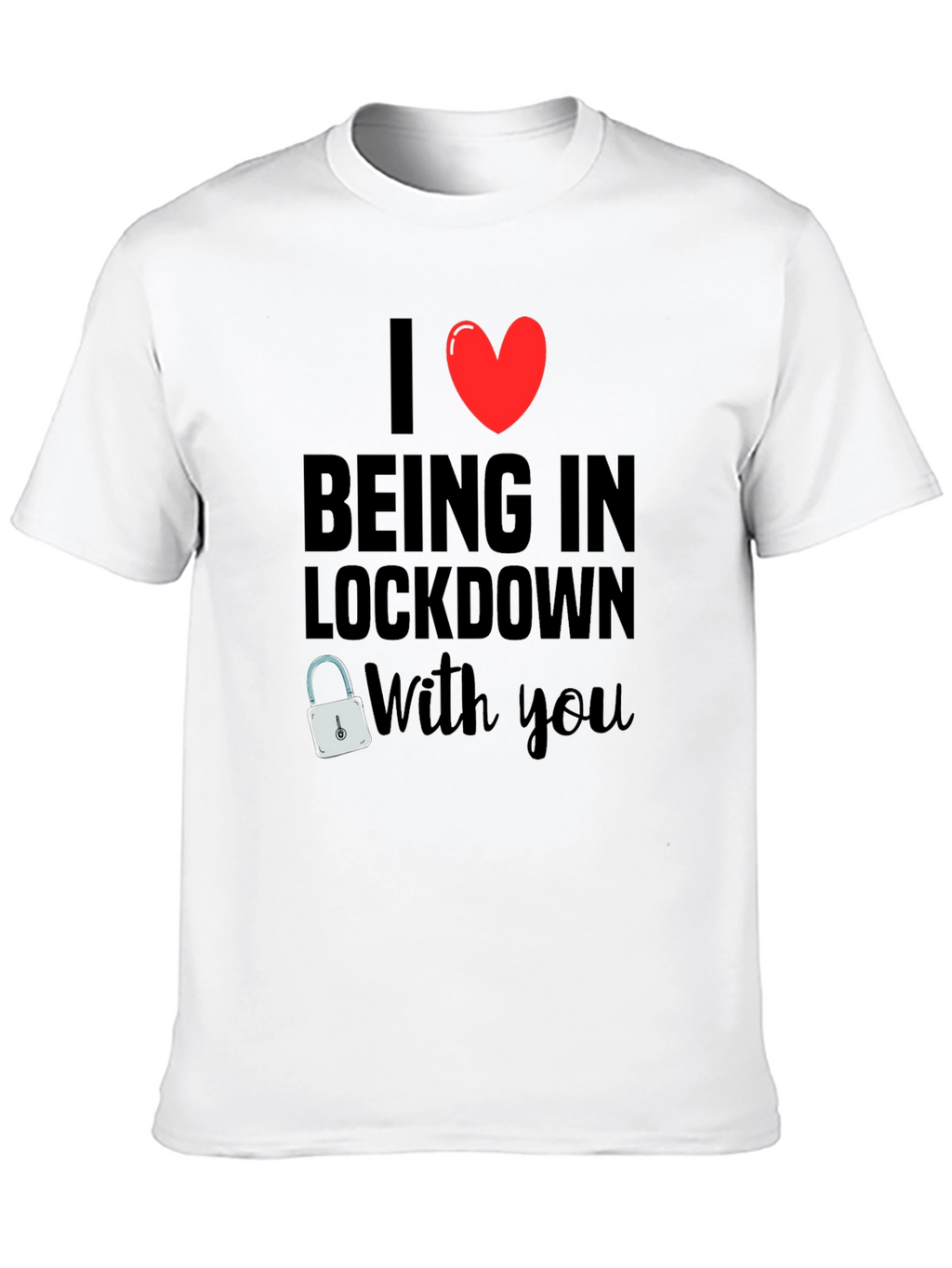 I Heart Being in Lockdown With You T-Shirt