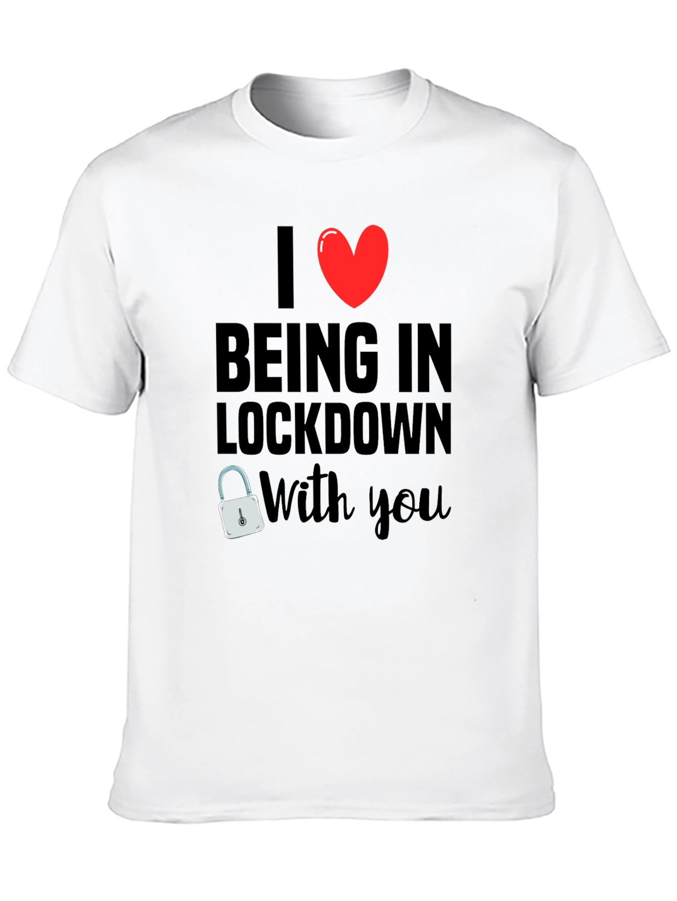 I Heart Being in Lockdown With You T-Shirt