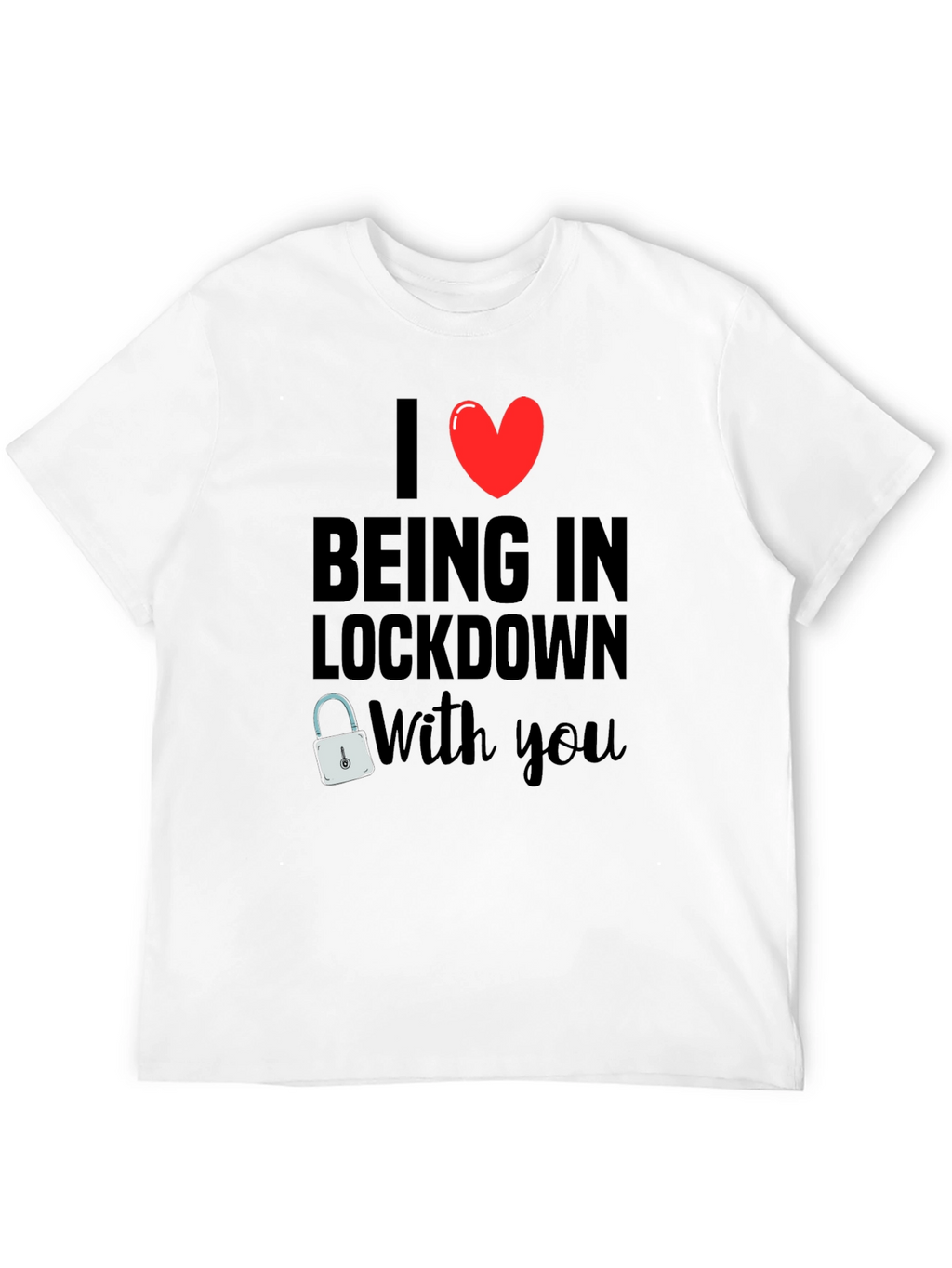 I Heart Being in Lockdown With You T-Shirt
