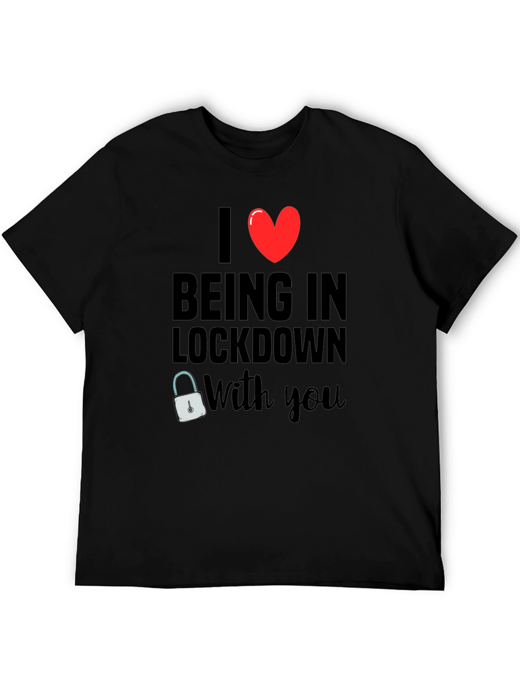 I Heart Being in Lockdown With You T-Shirt