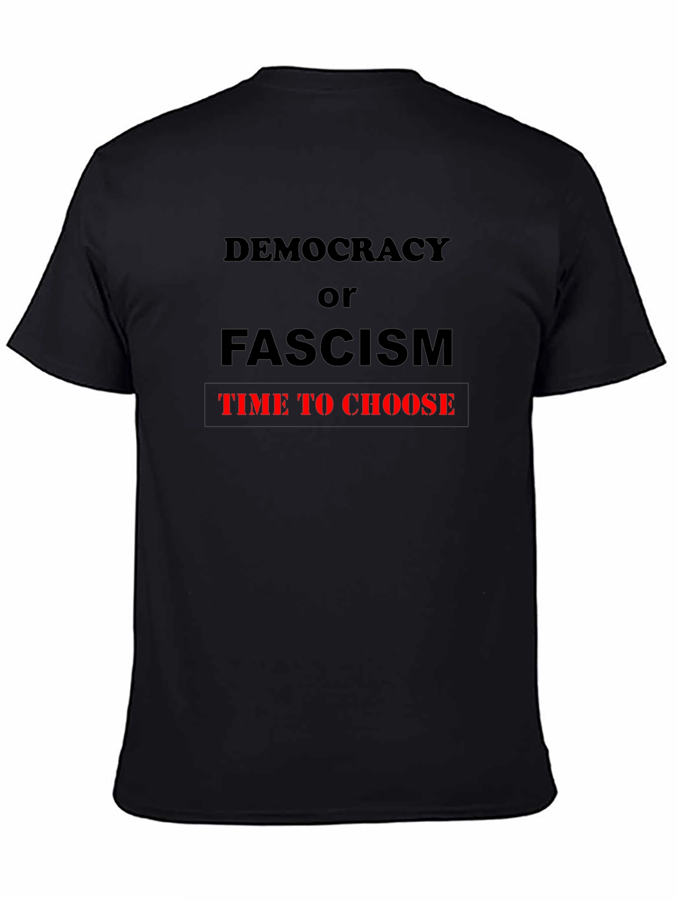 Democracy or Fascism Tee - Time to Choose T-Shirt