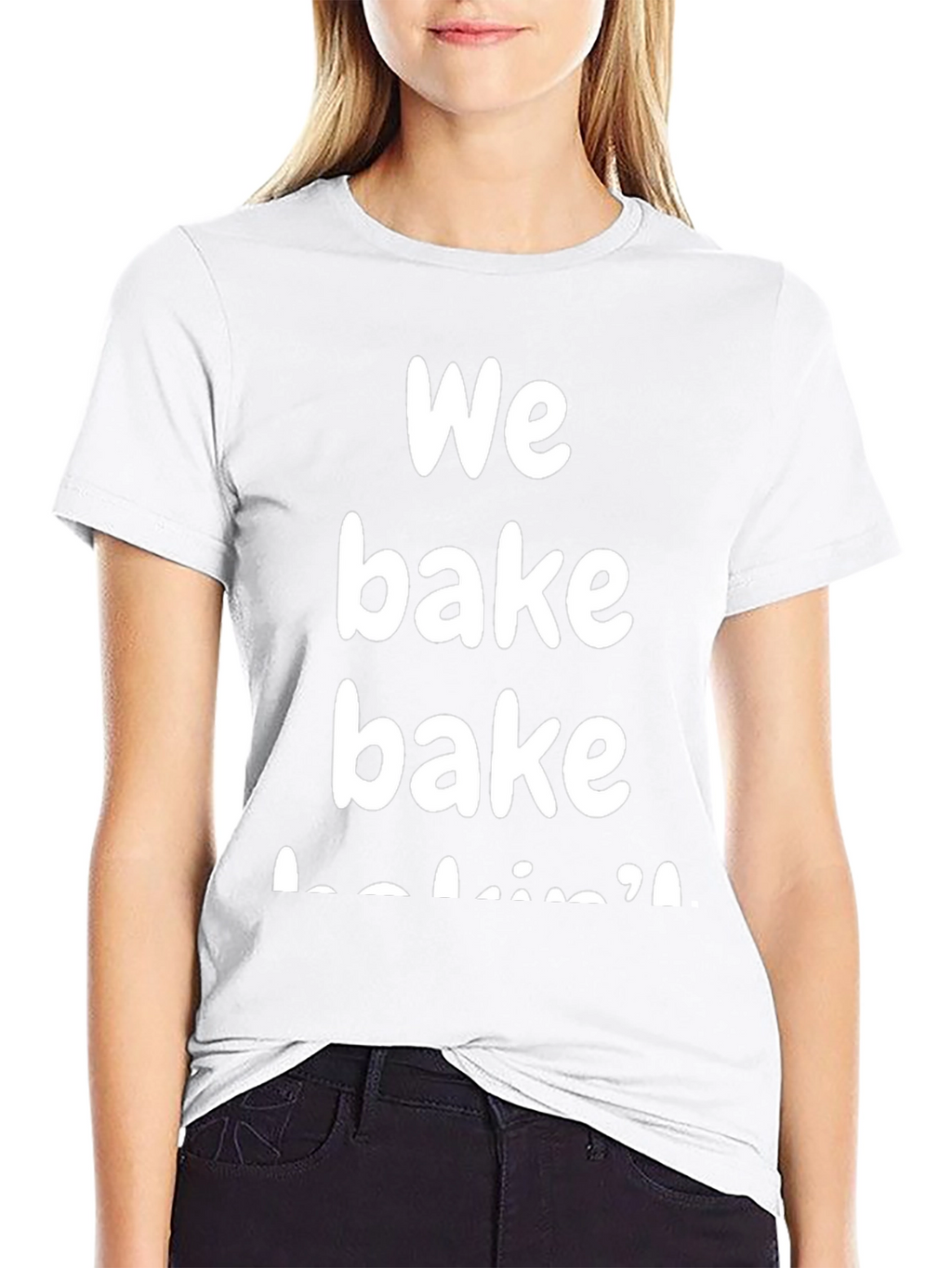 We Bake Bakin T-Shirt