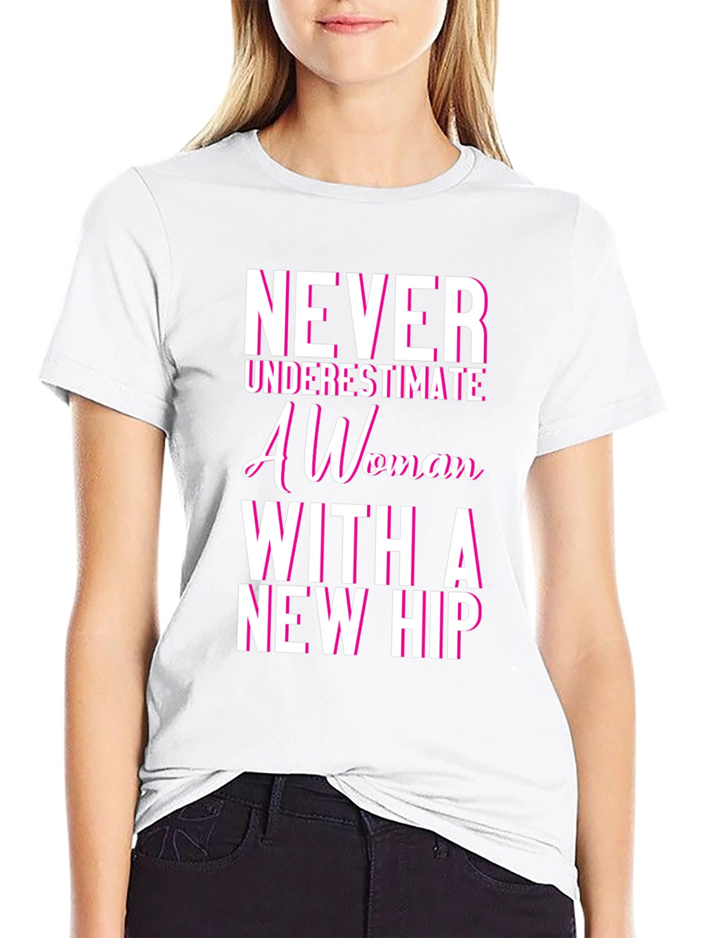 Never Underestimate Woman With New Hip Tee