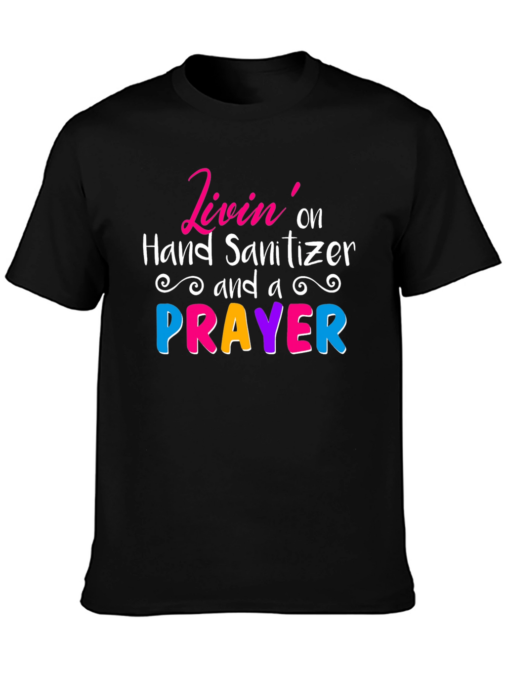 Livin on Hand Sanitizer & a Prayer Tee