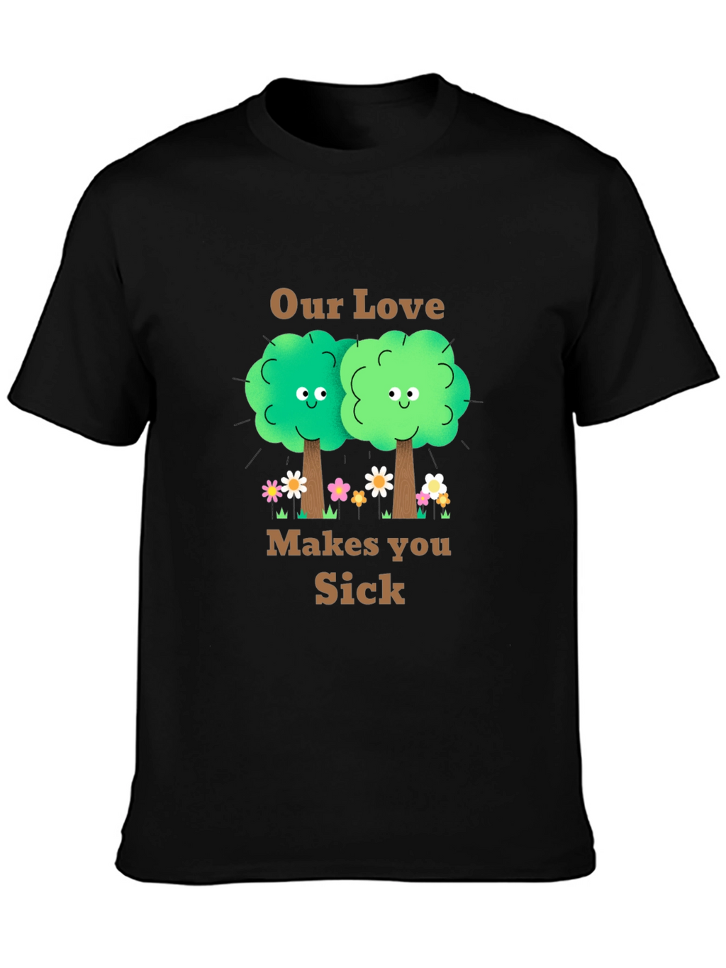 Our Love Makes You Sick T-Shirt